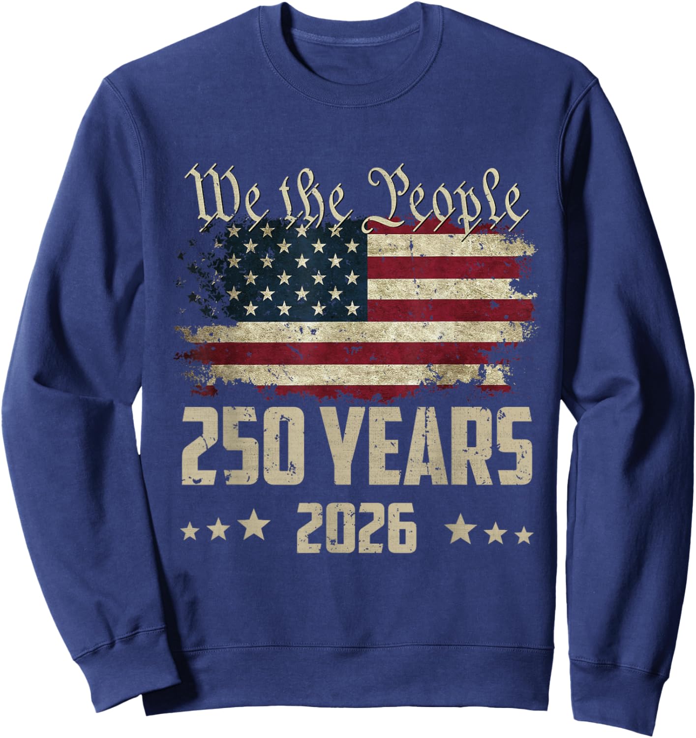 We The People 250 Years 2026 Patriotic American Flag 250th Sweatshirt - Sweatshirt | Navy