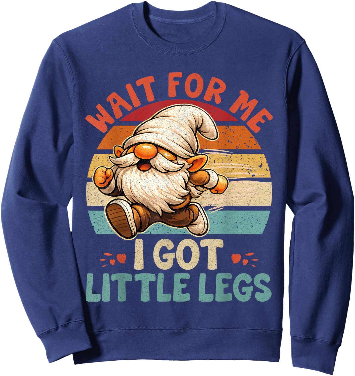 Funny Gnome Short Legs Meme Wait for Me I Have Little Legs Sweatshirt - Sweatshirt | Navy