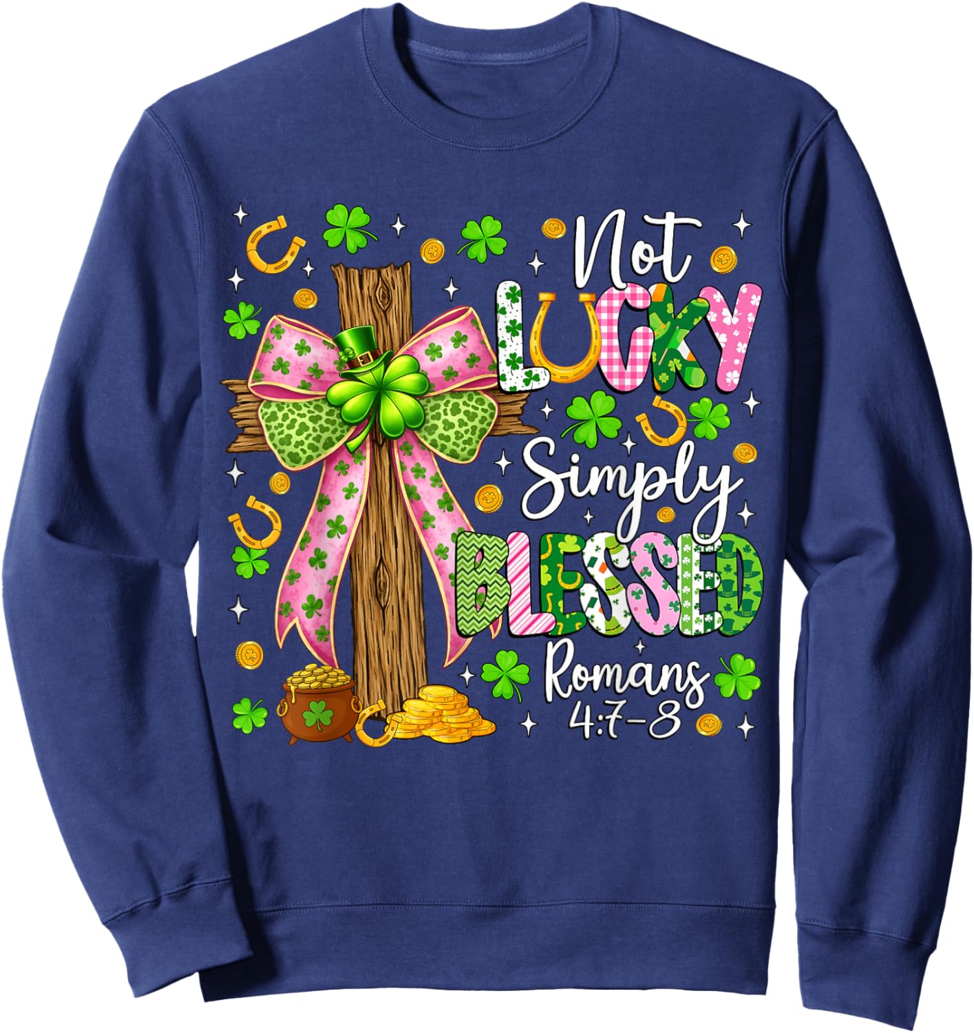 Not Lucky Simply Blessed Christian Shamrock St Patricks Day Sweatshirt - Sweatshirt | Navy