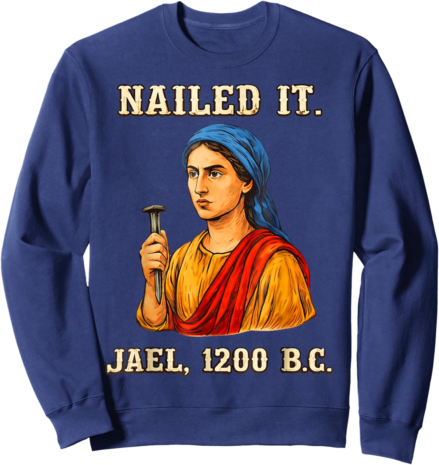 Nailed It Jael 1200 Bc, Bible Story Sweatshirt - Sweatshirt | Navy