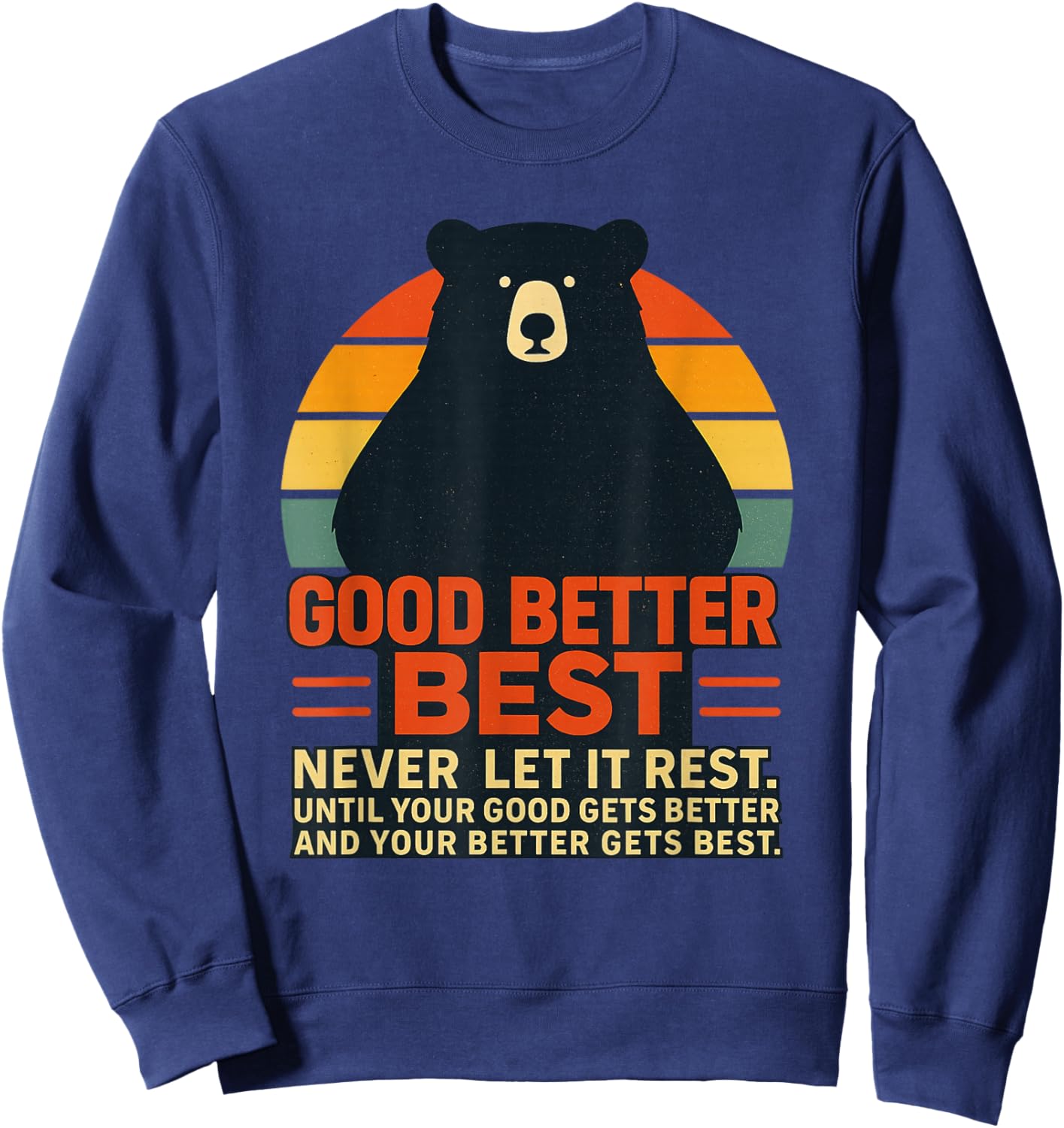 Good Better Best Never Let It Rest Motivational Quote Bear Sweatshirt - Sweatshirt | Navy