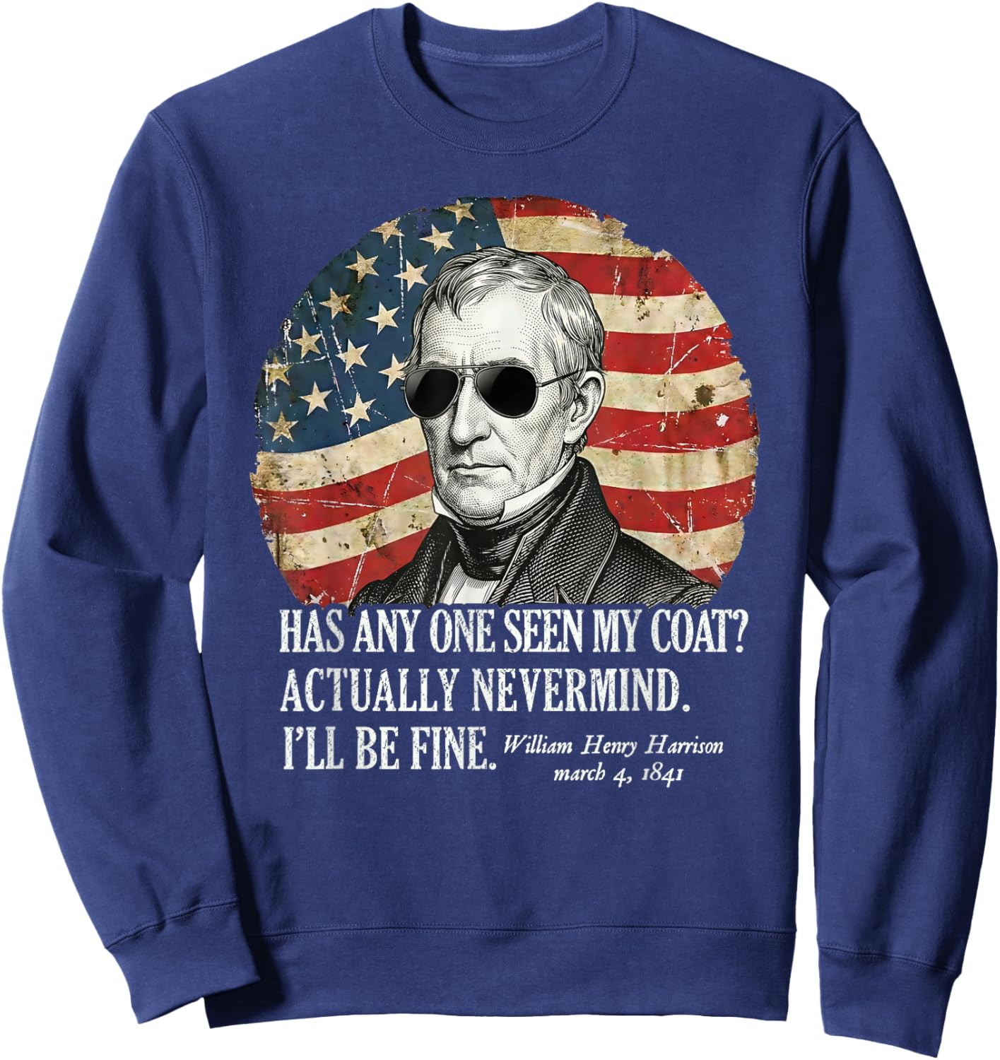 has Anyone seen My Coat William Henry Harrison Funny Quote Sweatshirt - Sweatshirt | Navy