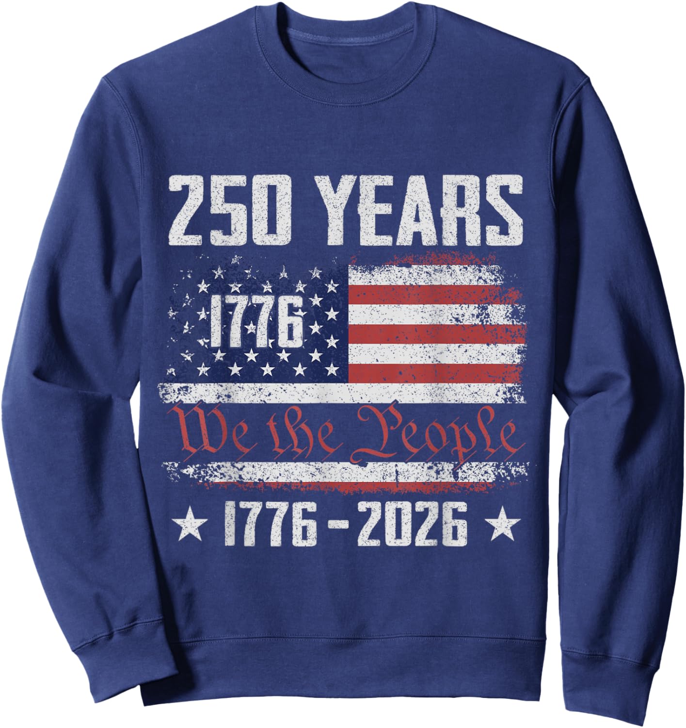 We The People 250 Years 1776 2026 4th of July American Flag Sweatshirt - Sweatshirt | Navy