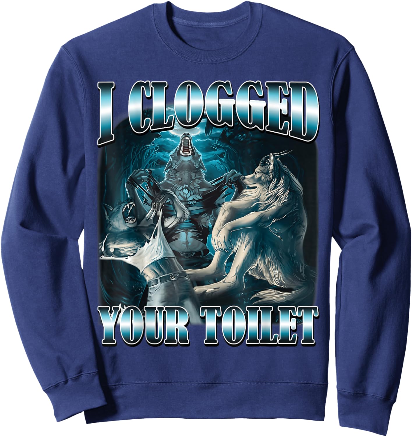 I Clogged Your Toilet Funny Alpha Wolf Meme Stupid Brainrot Sweatshirt - Sweatshirt | Navy