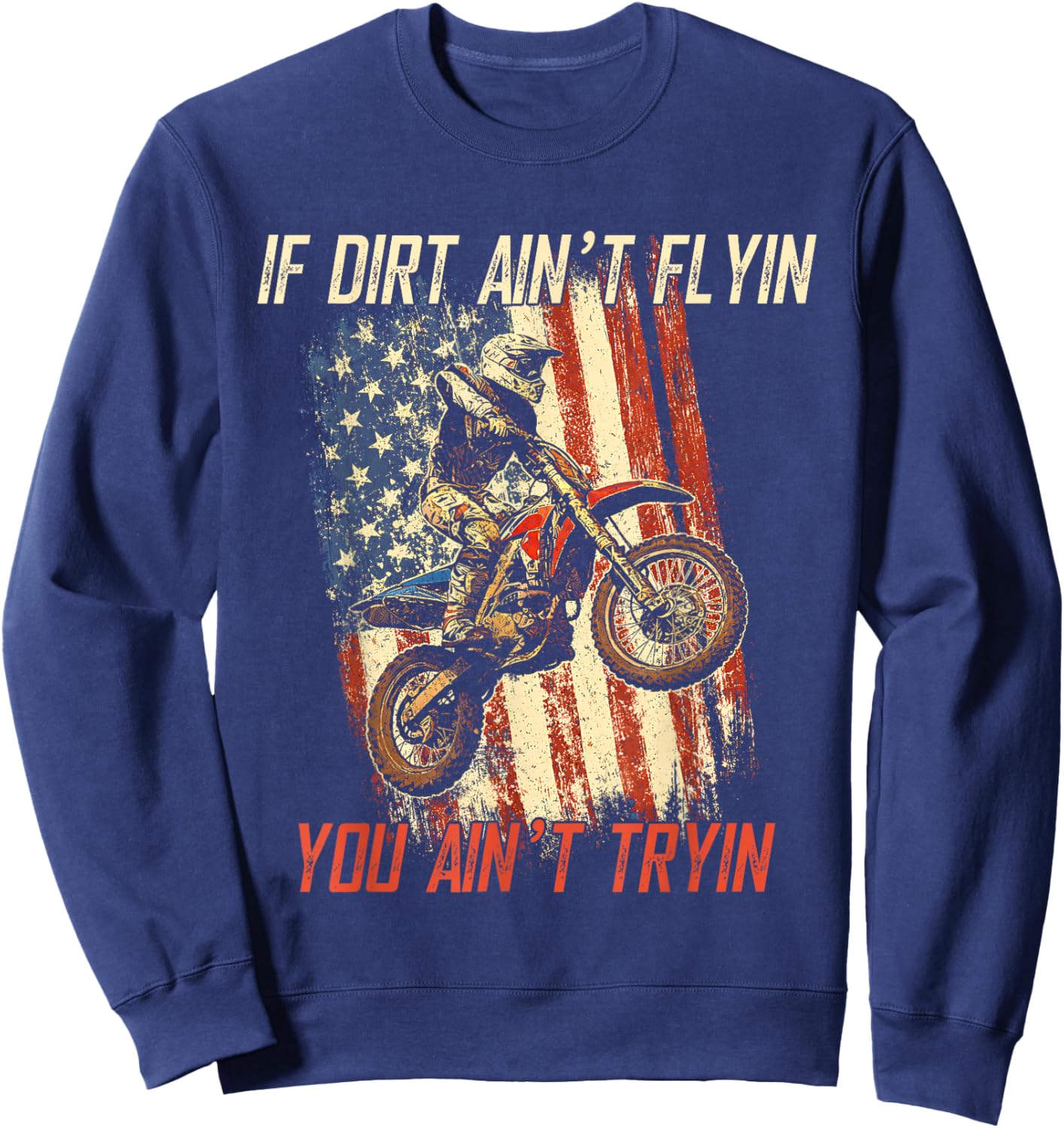 If Dirt Ain't Flyin You Ain't Tryin Cool Dirtbike American Sweatshirt - Sweatshirt | Navy