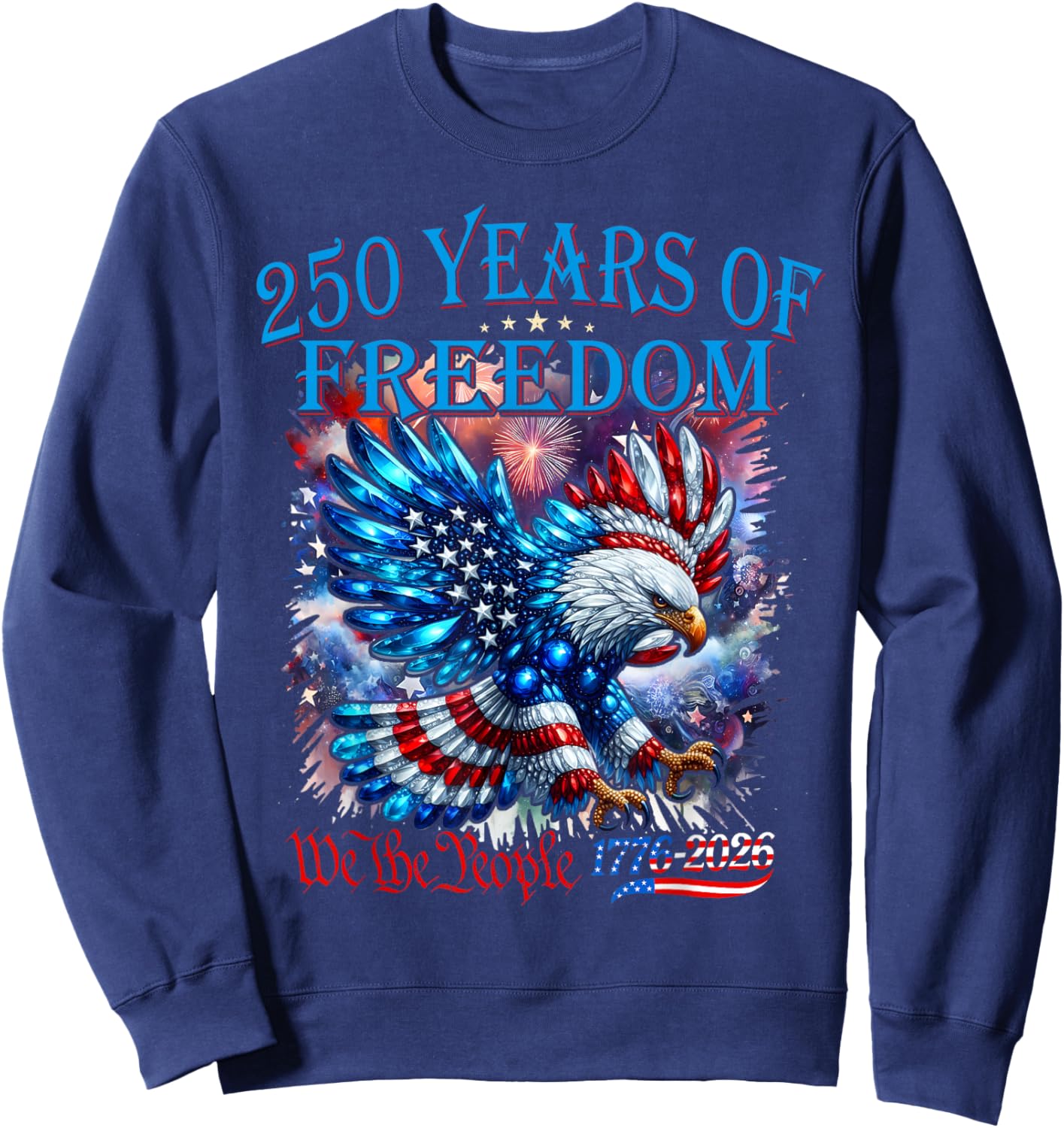 Eagle and Flag 250 Years of Freedom 1776-2026 250th Birthday Sweatshirt - Sweatshirt | Navy