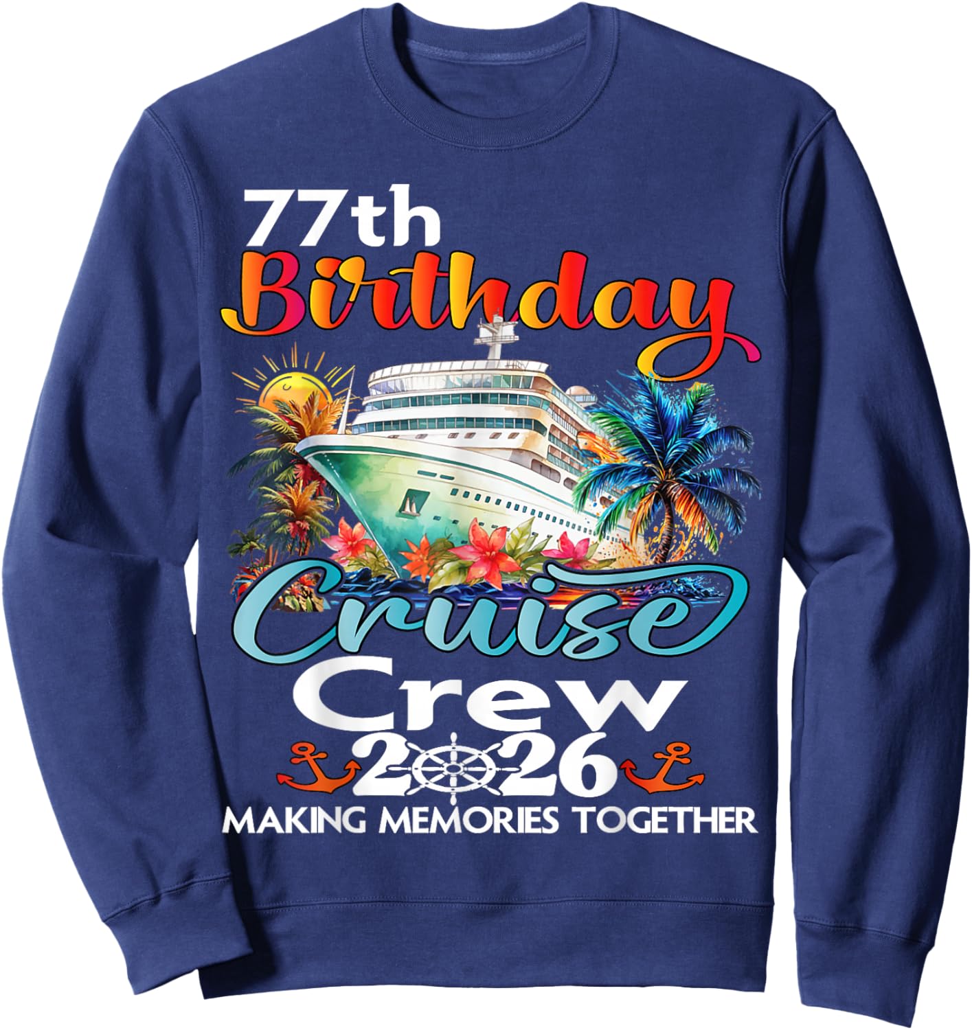77th Birthday Cruise Crew Friends Family Vacation Matching Sweatshirt - Sweatshirt | Navy