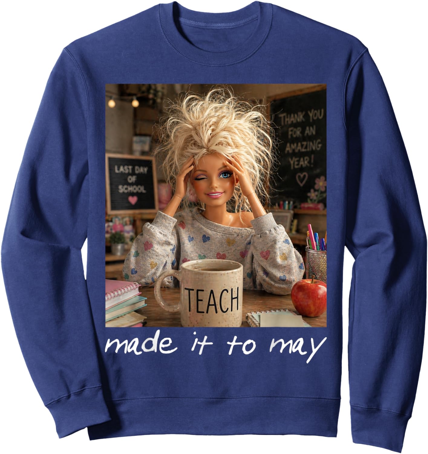Funny Made It to May Teacher Girls Meme Last Day of School Sweatshirt - Sweatshirt | Navy