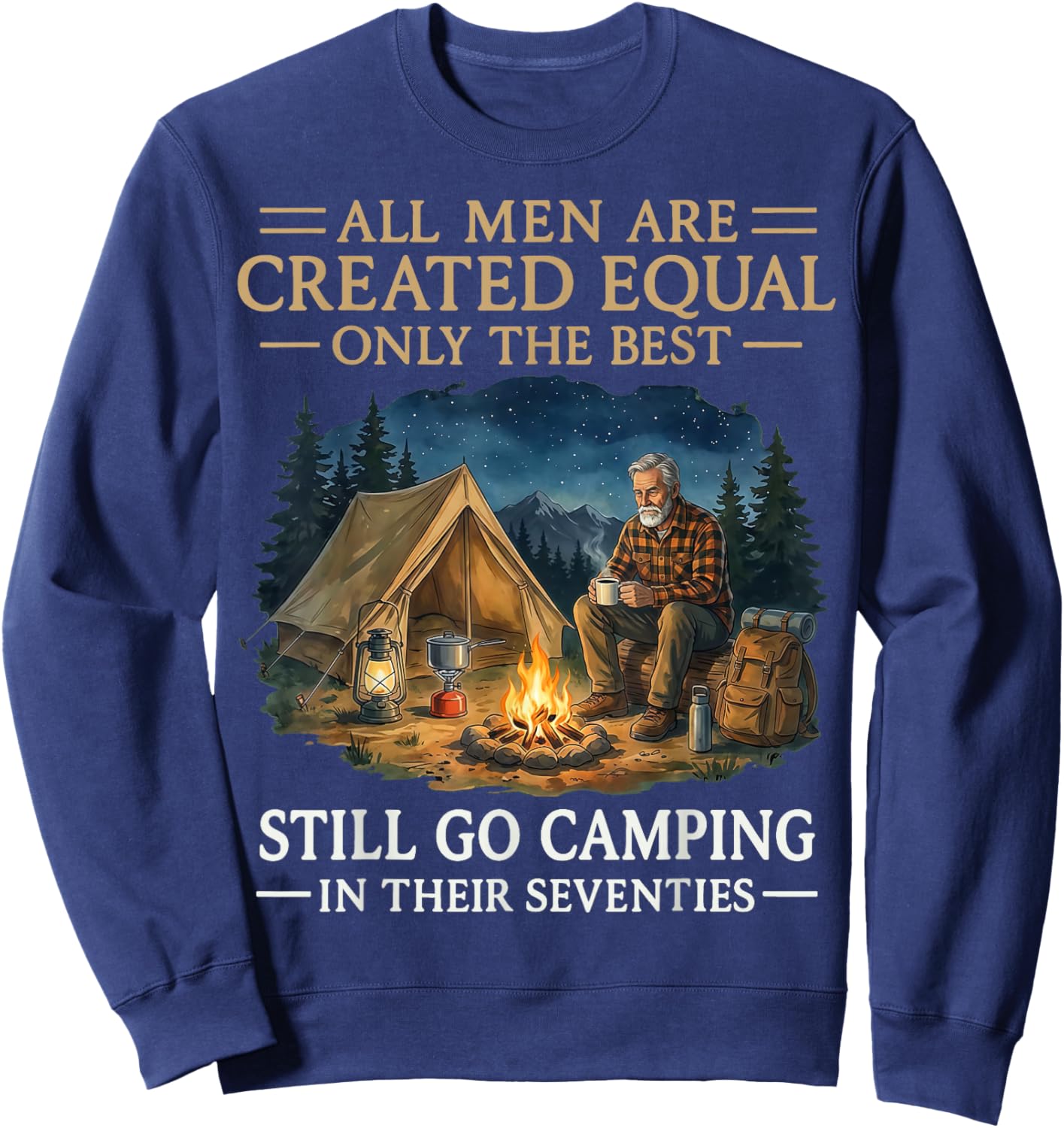 All Men are Created Equal Only The Best Still Go Camping Sweatshirt - Sweatshirt | Navy