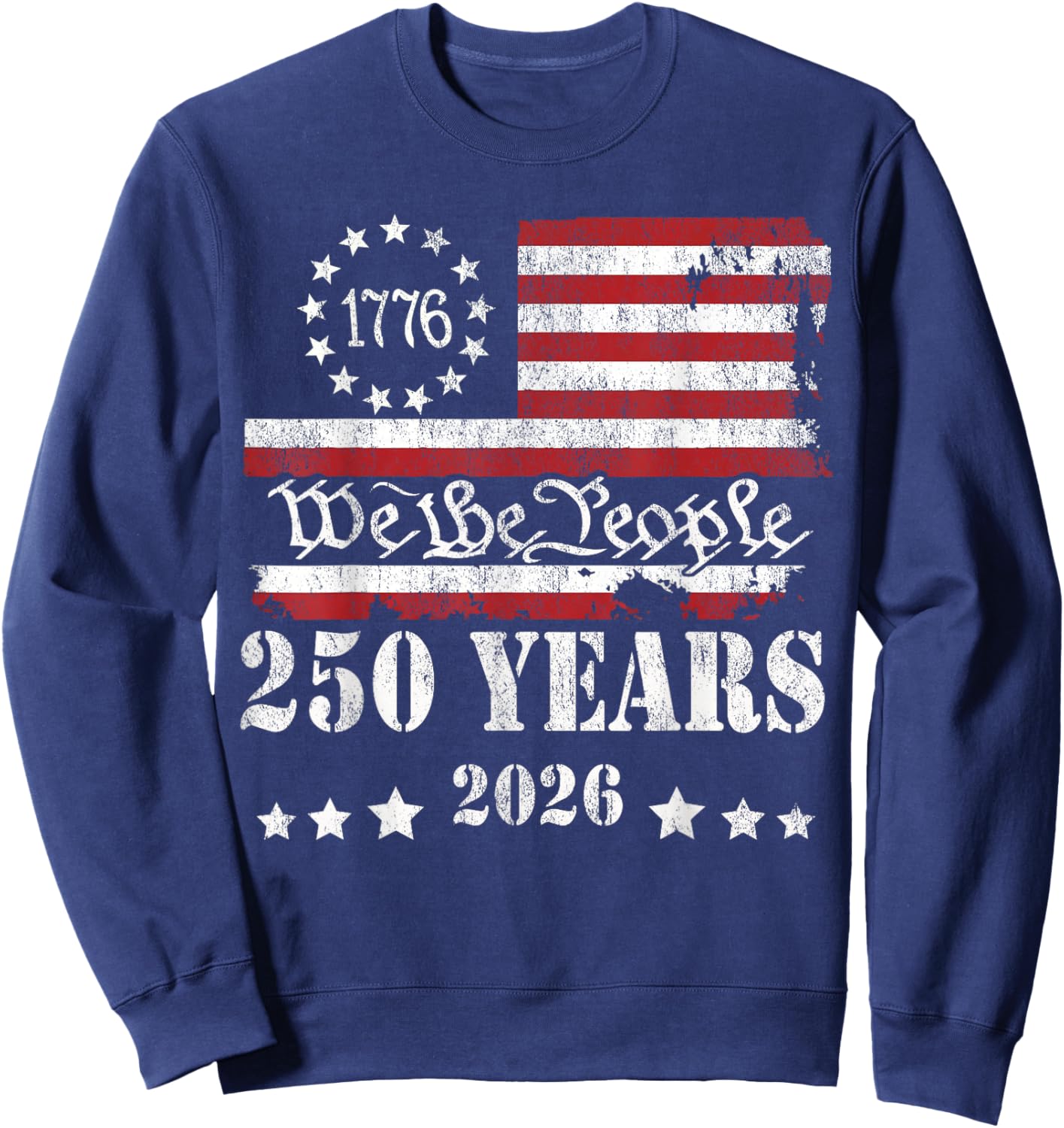 We The People 250 Years 250th 4th July USA 1776 2026 Sweatshirt - Sweatshirt | Navy