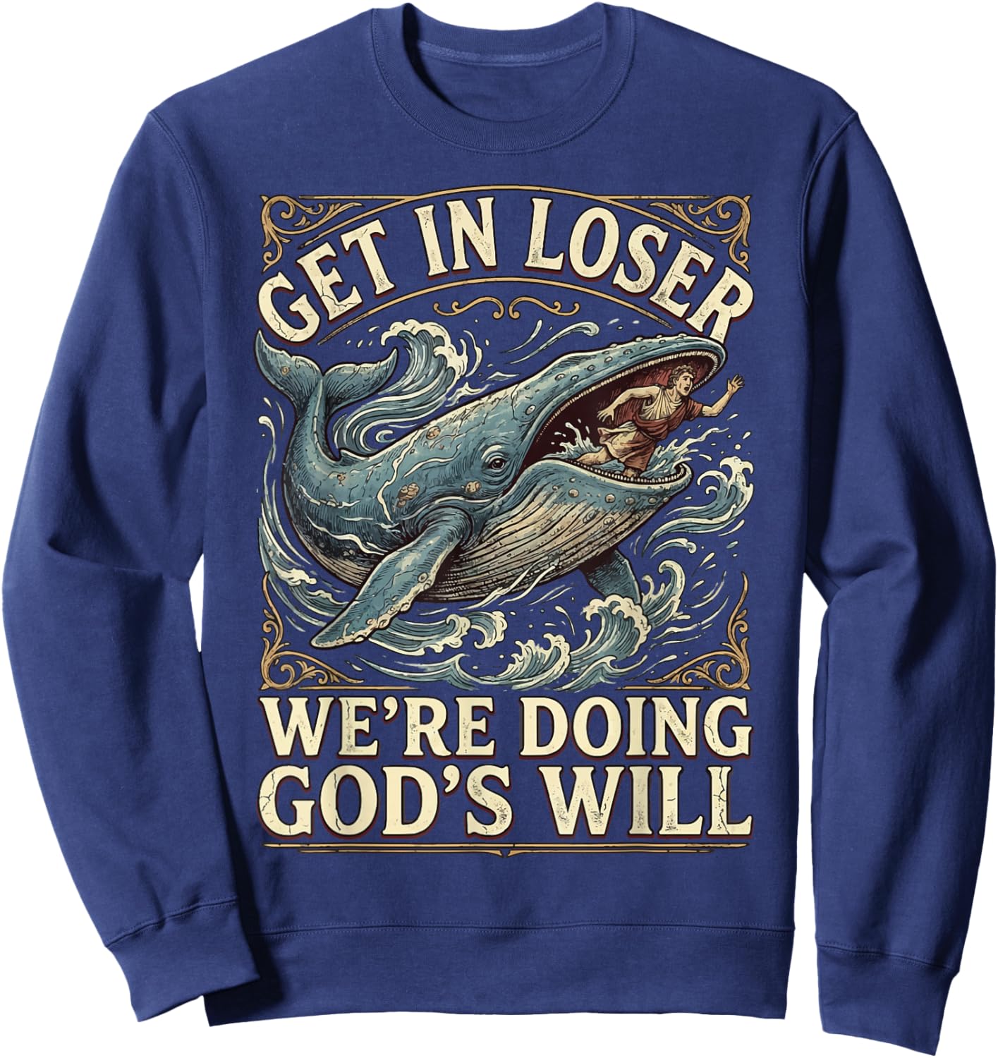 Get in Loser We're Doing God's Will Sweatshirt - Sweatshirt | Navy