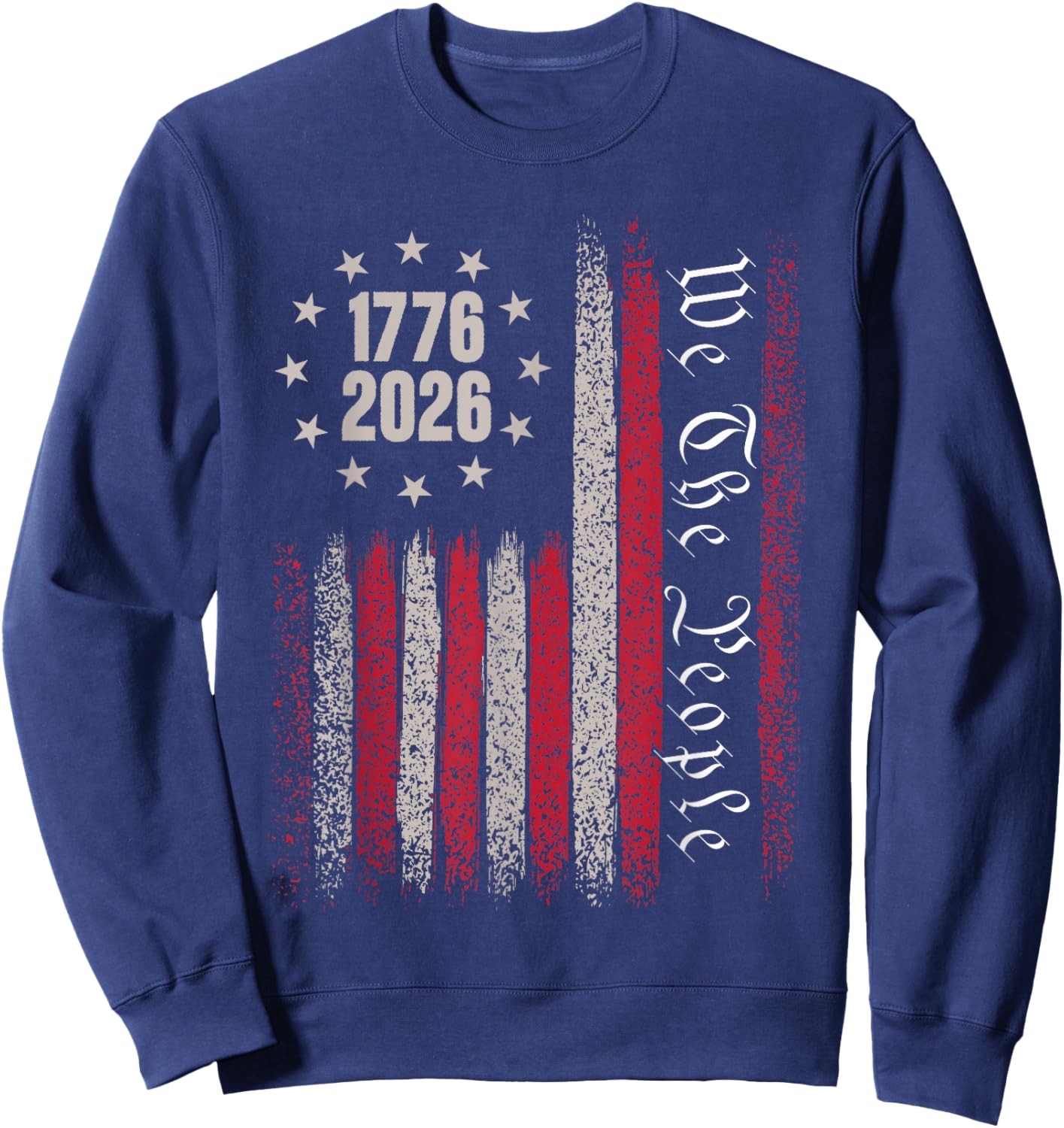 250 Years 1776 2026 250th Birthday USA Flag We The People Sweatshirt - Sweatshirt | Navy