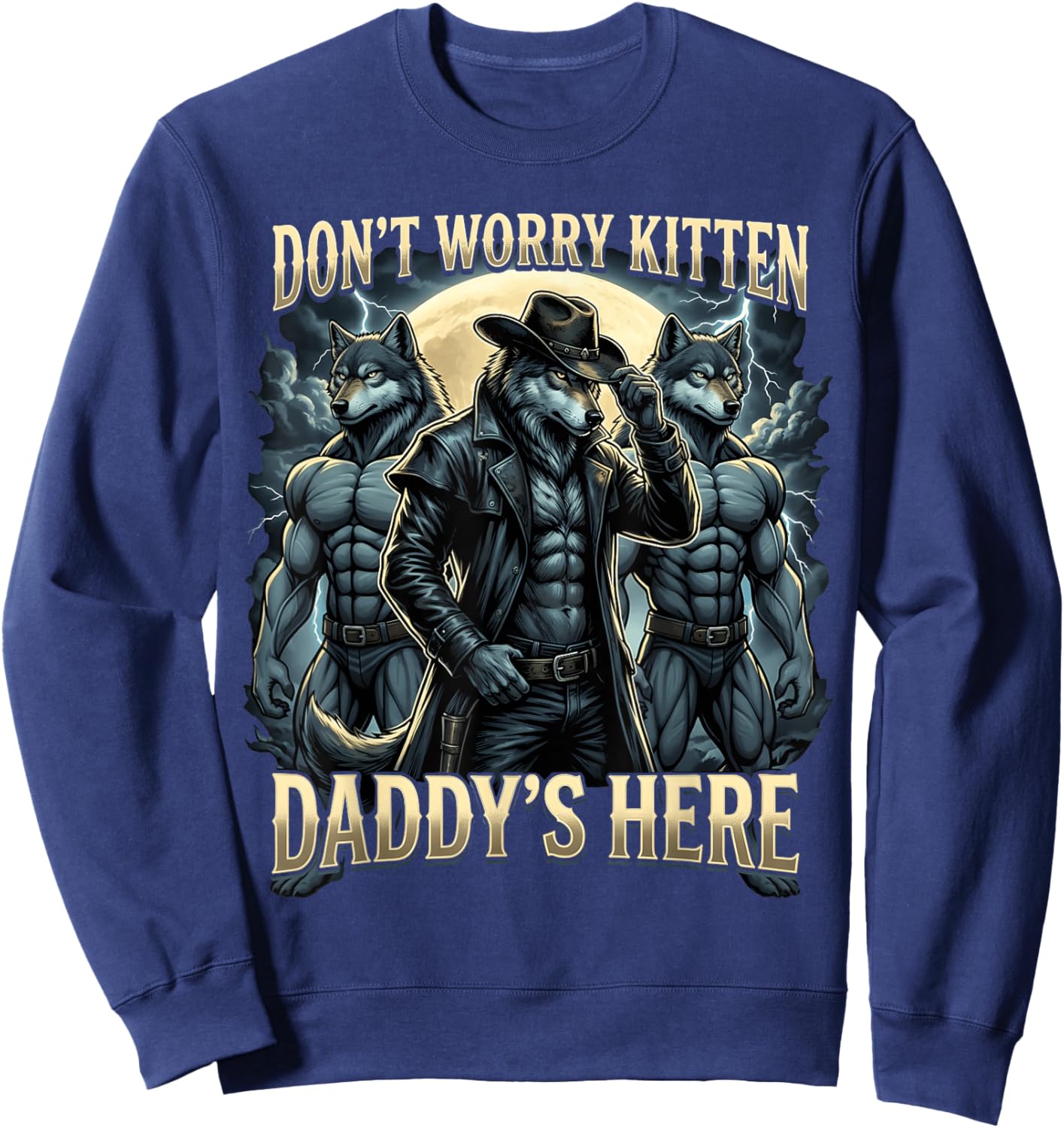 Don't Worry Kitten Daddy's Here Funny Alpha Wolf Meme Sweatshirt - Sweatshirt | Navy