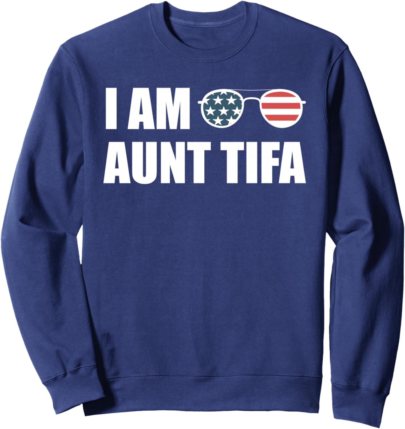 I Am Aunt Tifa - Funny Saying Sarcastic Sweatshirt - Sweatshirt | Navy