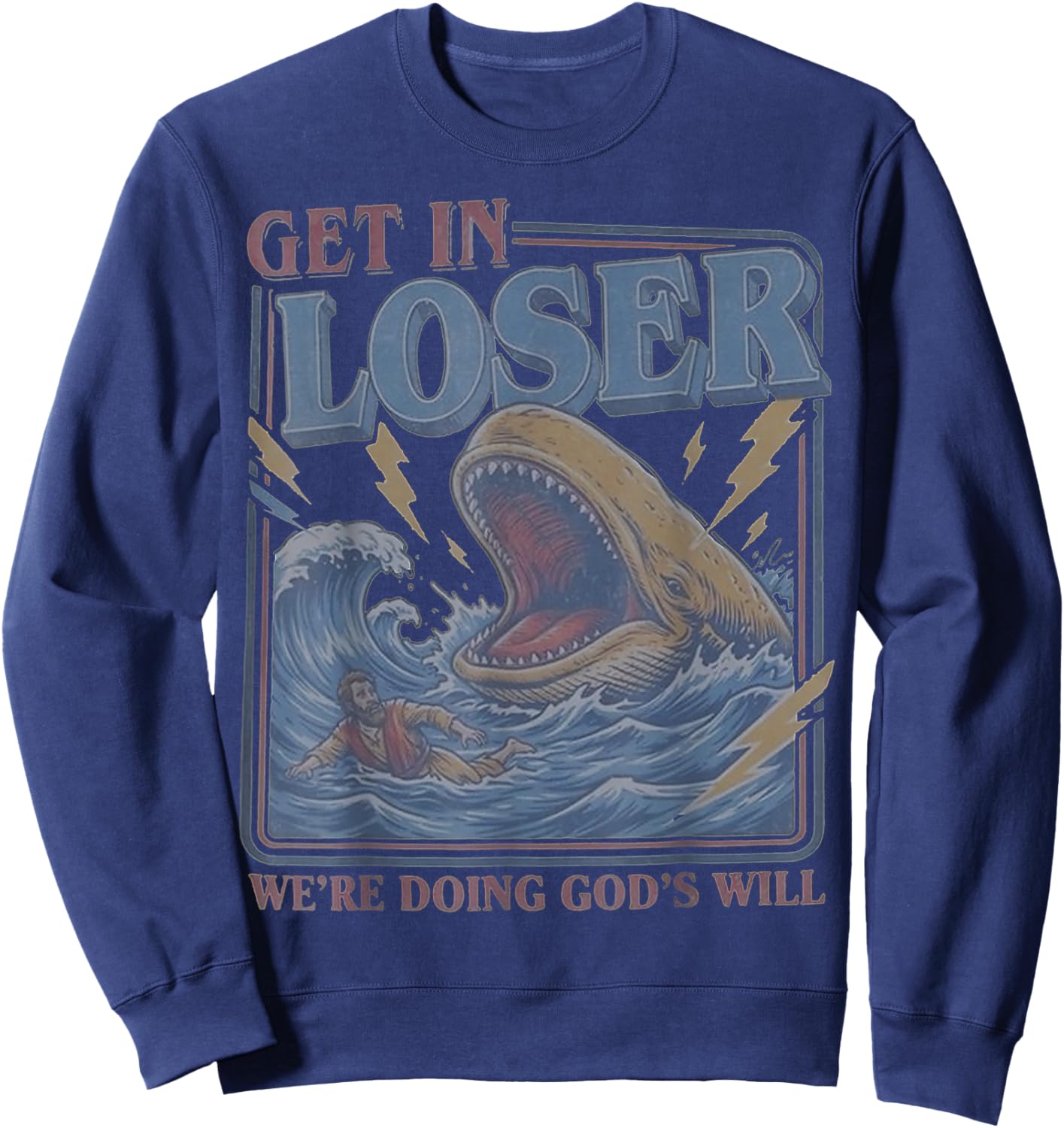 Get in Loser We're Doing God's Will Funny Christian Bible Sweatshirt - Sweatshirt | Navy