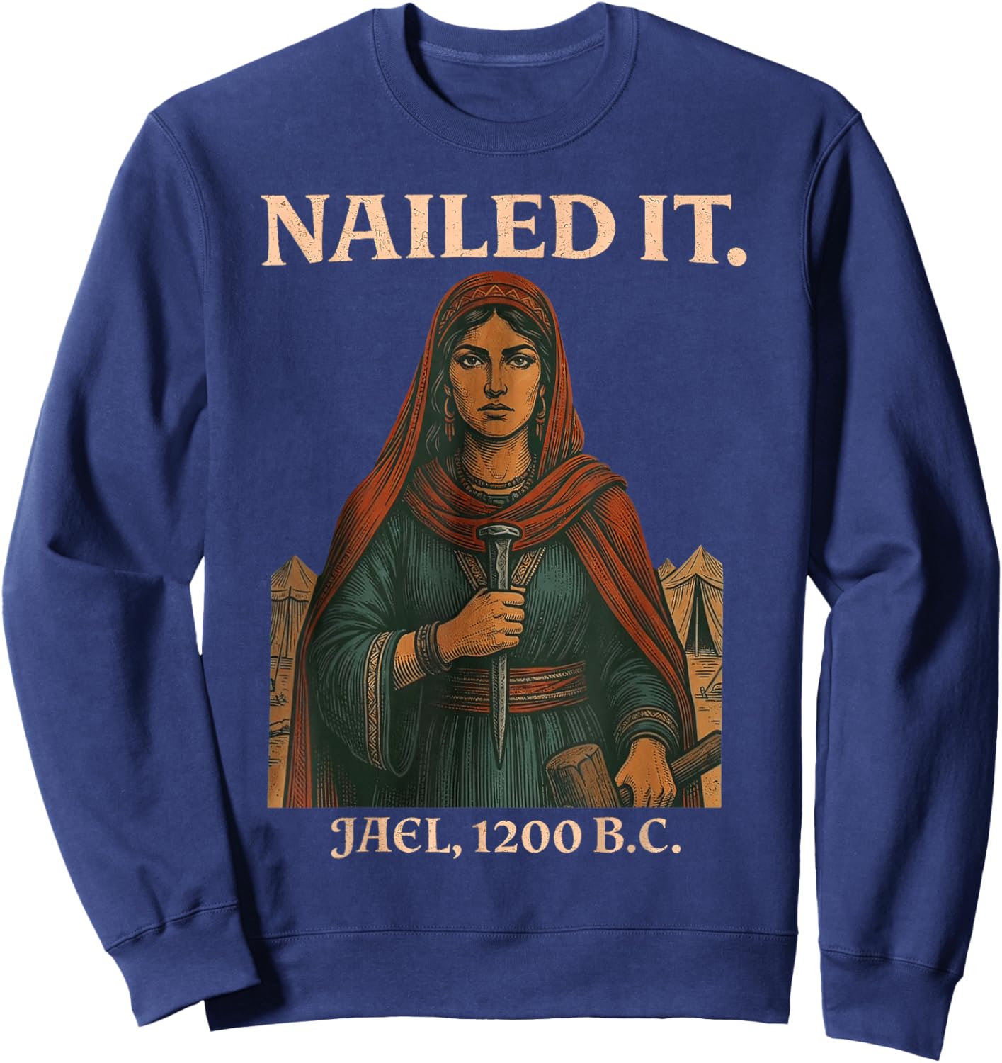 Nailed It Jael 1200 Bc, Bible Story Sweatshirt - Sweatshirt | Navy