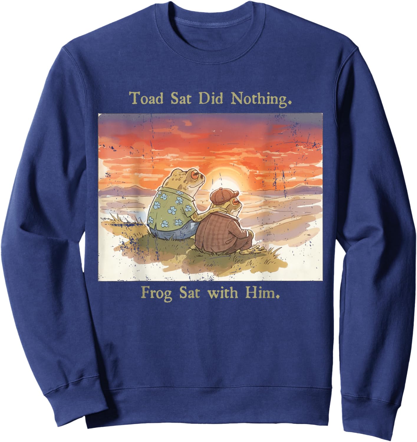 Toad Sat Did Nothing Frog Sat with Him Funny Frog Meme Sweatshirt - Sweatshirt | Navy