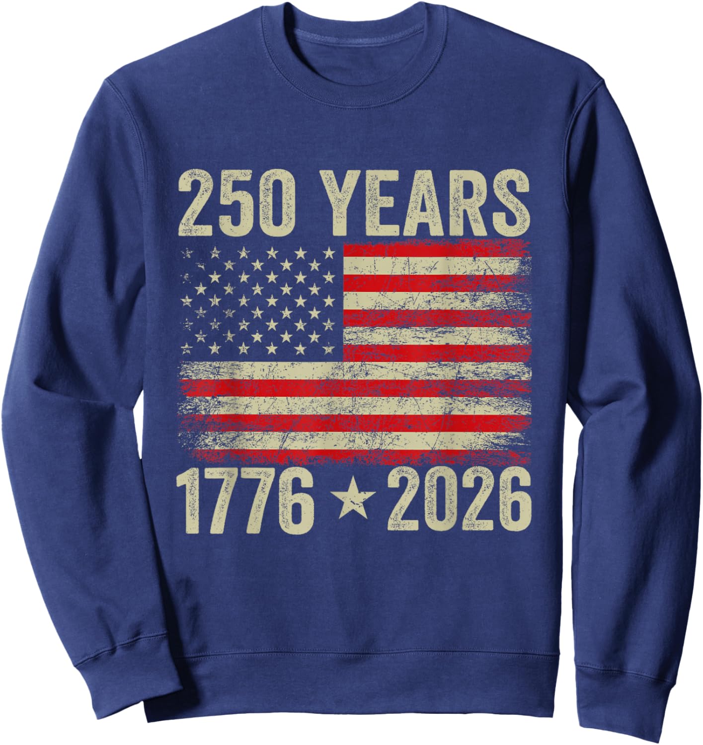 250 Years American Flag 1776-2026 250th Birthday 4th of July Sweatshirt - Sweatshirt | Navy