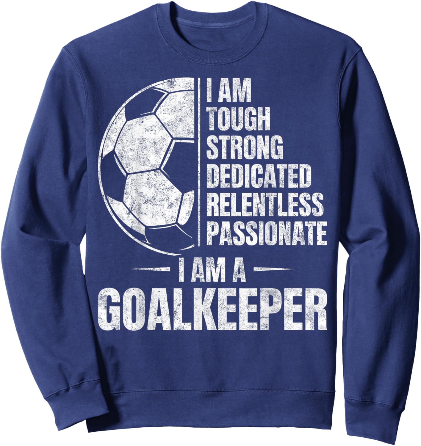 Tough Strong Dedicated Passionate I Am A Goalkeeper Soccer Sweatshirt - Sweatshirt | Navy