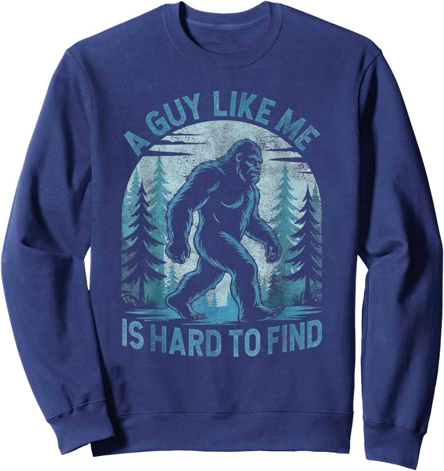 A Guy Like Me is Hard to Find Forest Bigfoot Sweatshirt - Sweatshirt | Navy