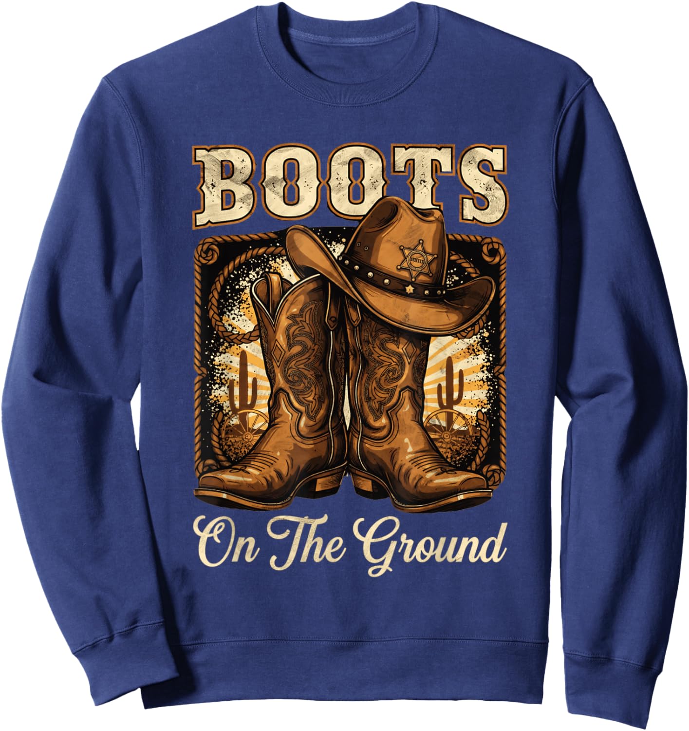 Boots On The Ground Cowboy Boots Rodeo Western Cowgirl Sweatshirt - Sweatshirt | Navy