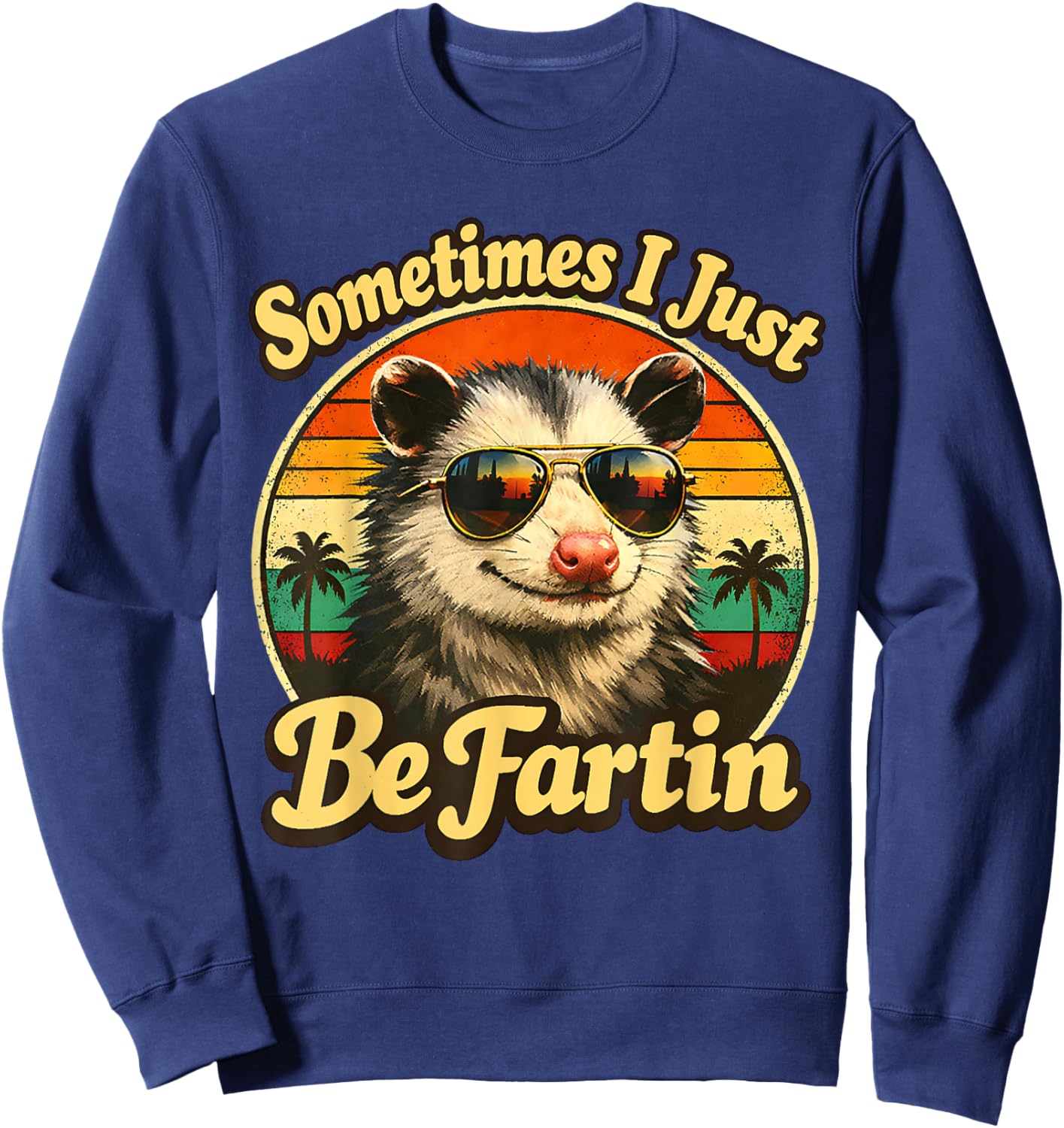 Sometimes I Just Be Fartin Opossum Funny Adult Humor Sweatshirt - Sweatshirt | Navy