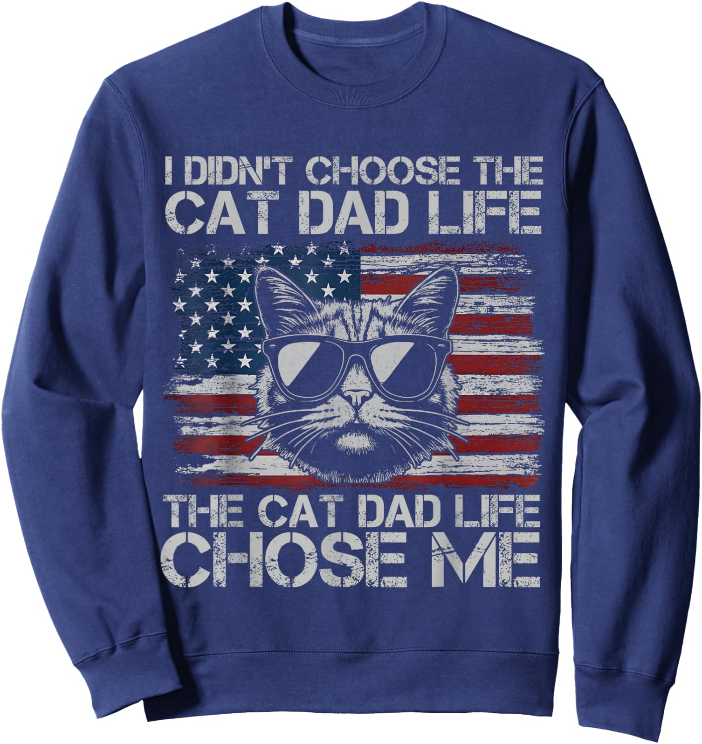 I Didn't Choose The Cat Dad Life The Cat Life Chose Me Sweatshirt - Sweatshirt | Navy