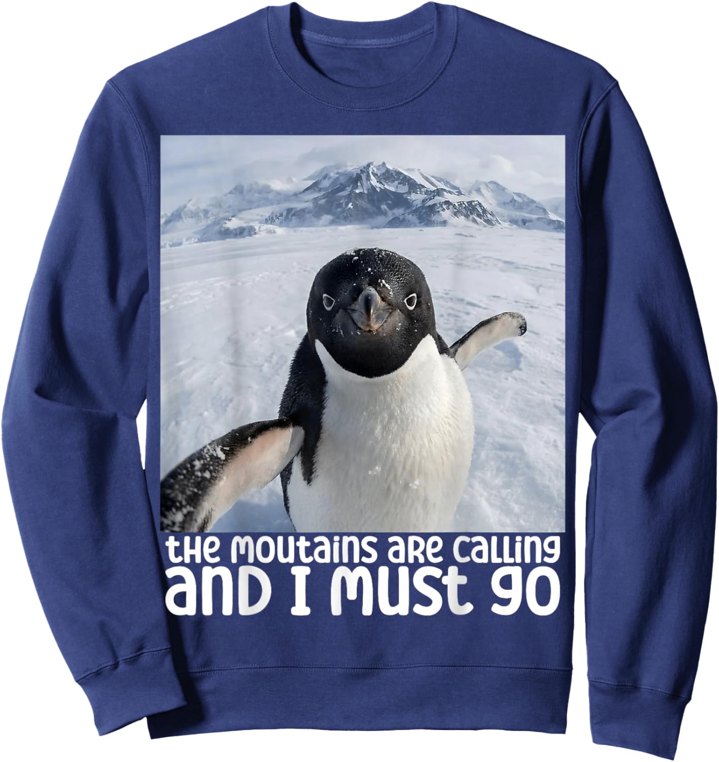 Funny Penguin Meme The Mountains are Calling Sweatshirt - Sweatshirt | Navy