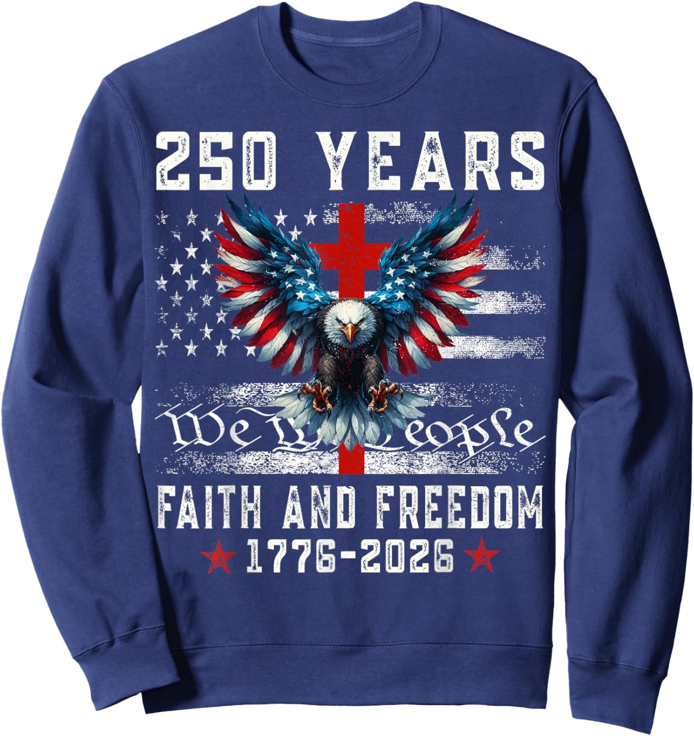 Flag Eagle Cross 250 Years Faith and Freedom 1776-2026 Sweatshirt - Sweatshirt | Navy
