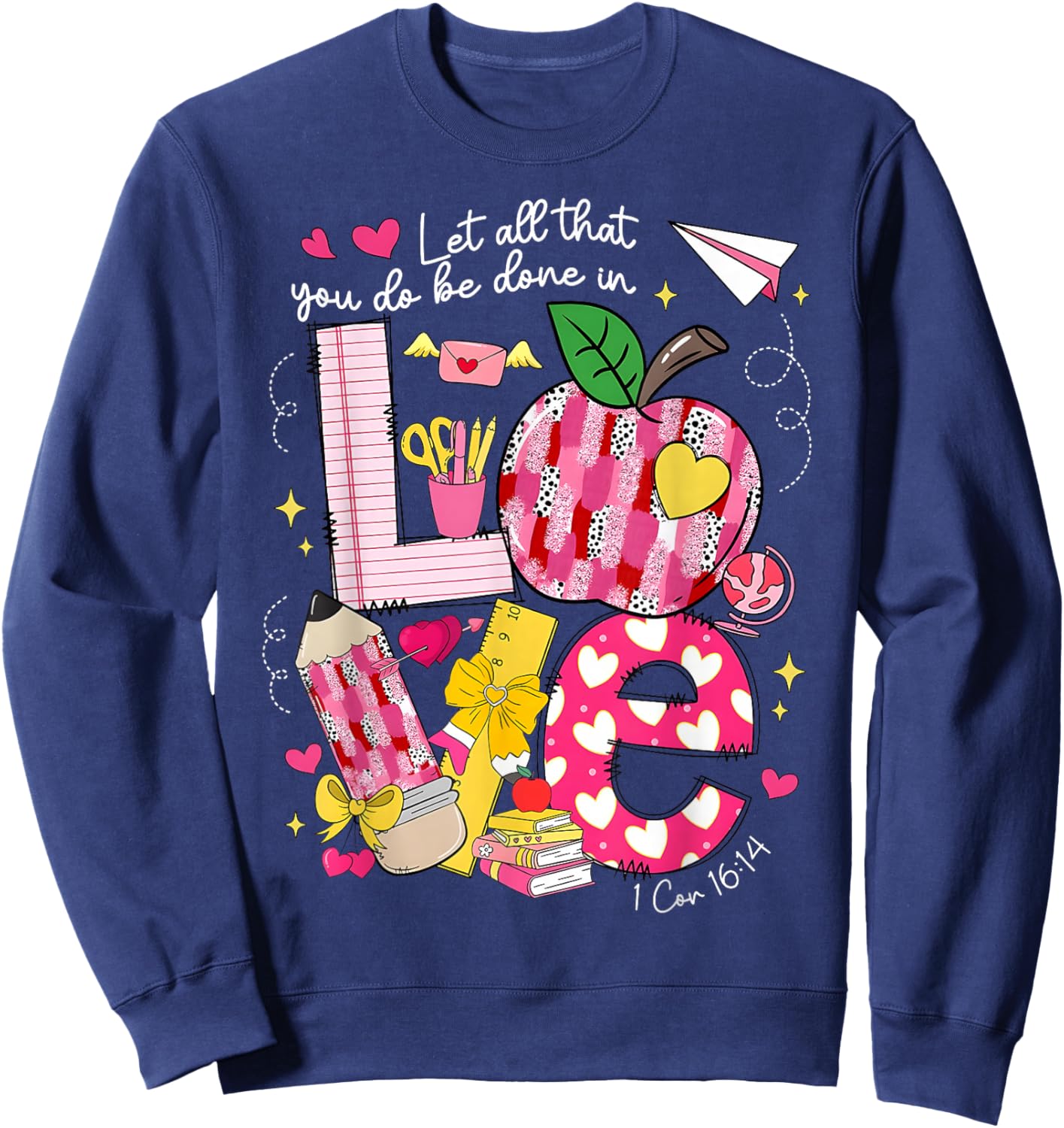 Let All That You Do Done in Love Valentine Christian Teacher Sweatshirt - Sweatshirt | Navy
