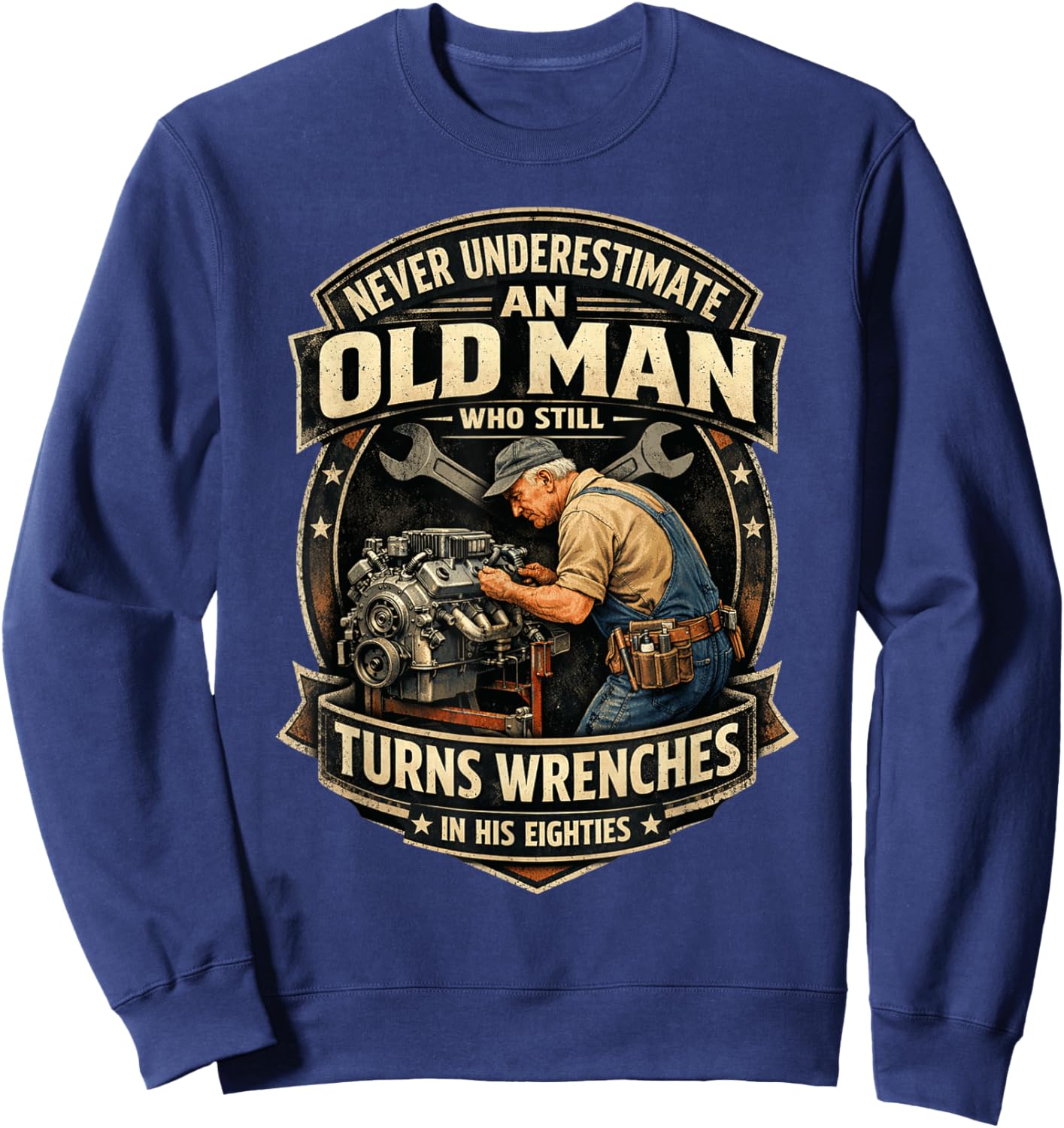 Never Underestimate an Old Man Who Still Turns Wrenches Sweatshirt - Sweatshirt | Navy