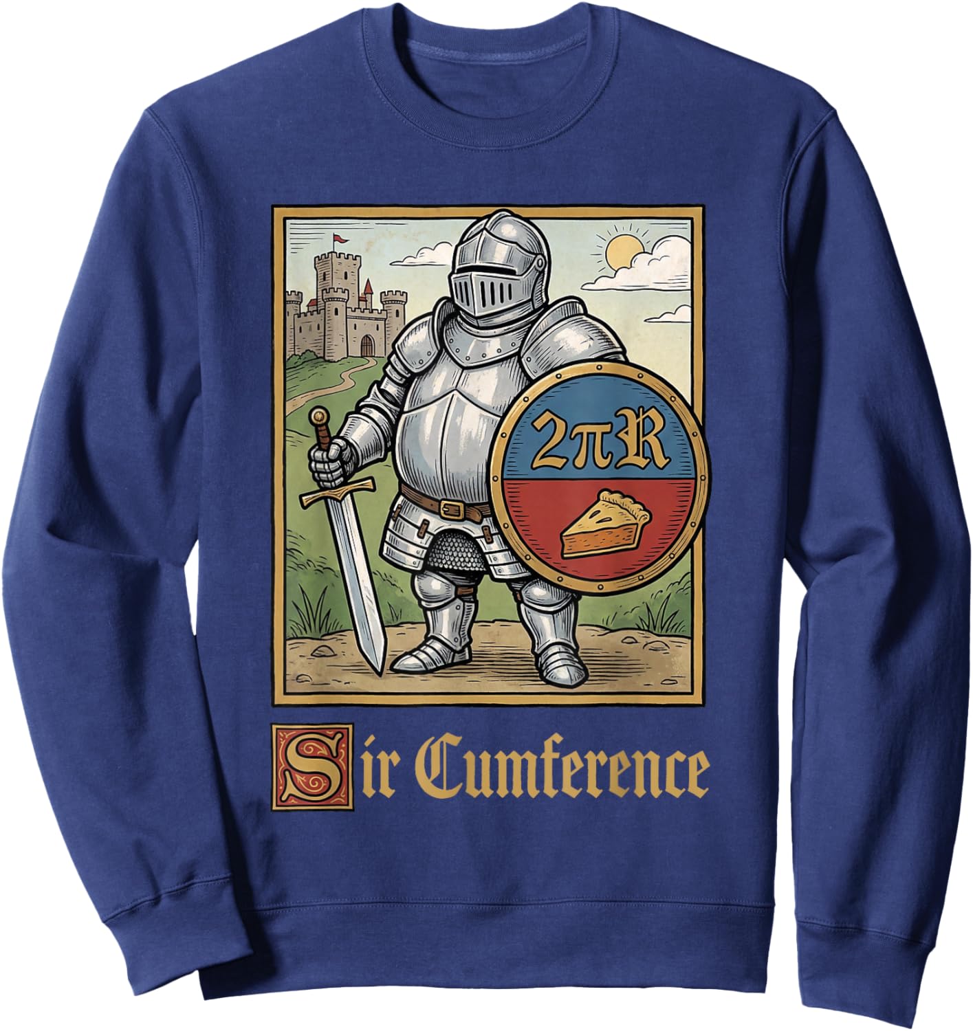 Funny Sir Cumference Medieval Knight Ren Faire Math Meme Sweatshirt - Sweatshirt | Navy