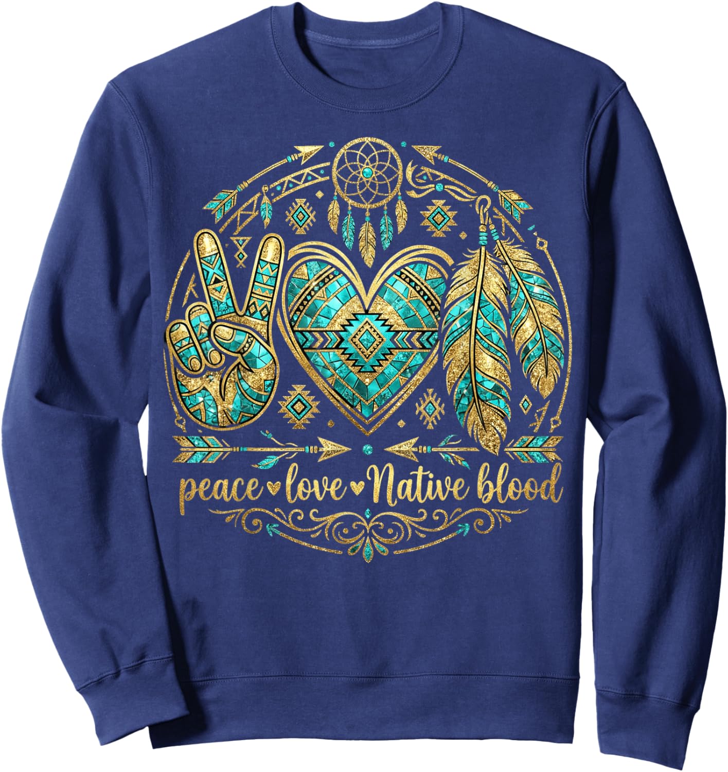 Indigenous People Native Powwows Peace Love Native Blood Sweatshirt - Sweatshirt | Navy