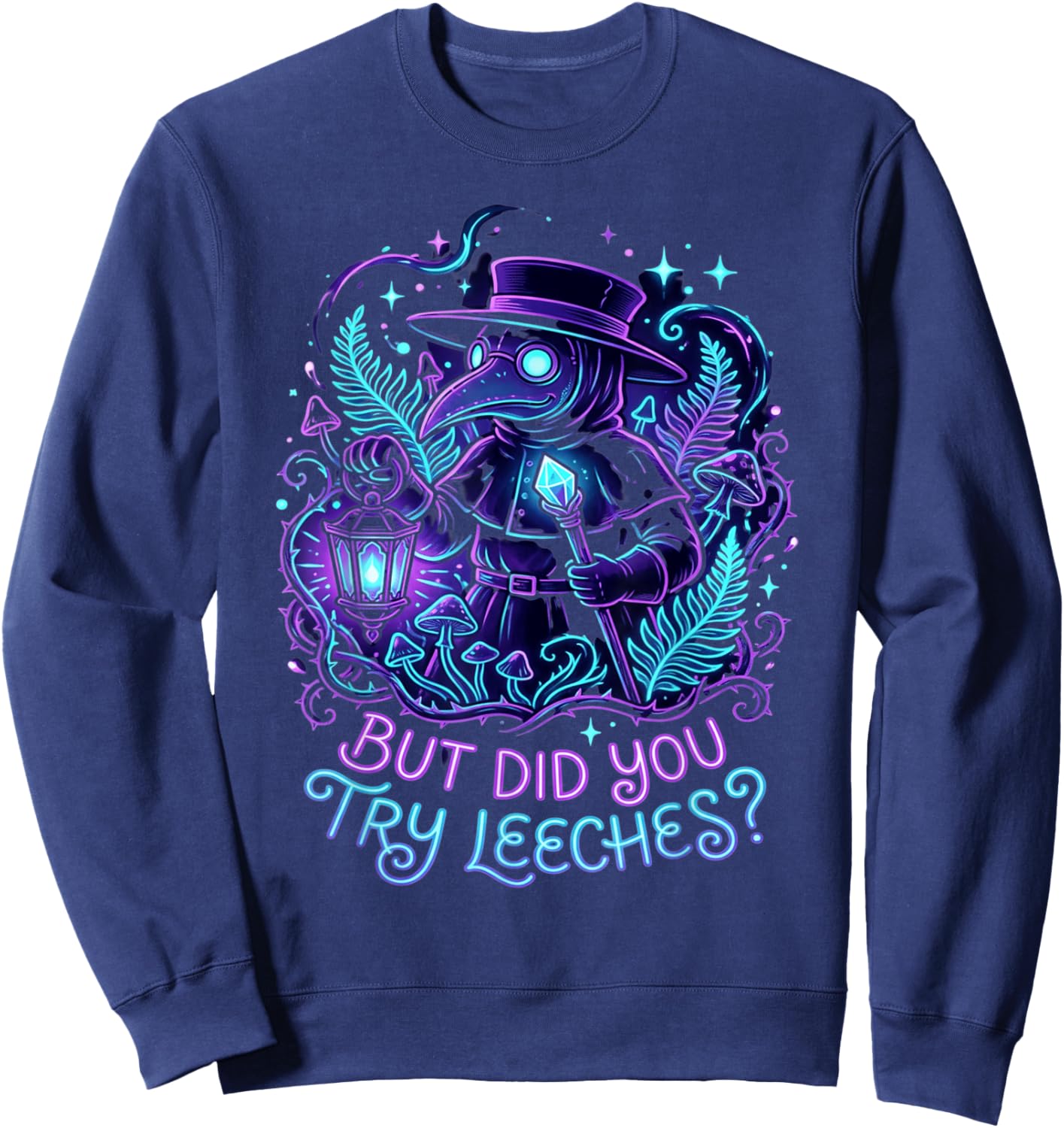 Plague Doctor Goth Humor Design But Did You Try Leeches Sweatshirt - Sweatshirt | Navy