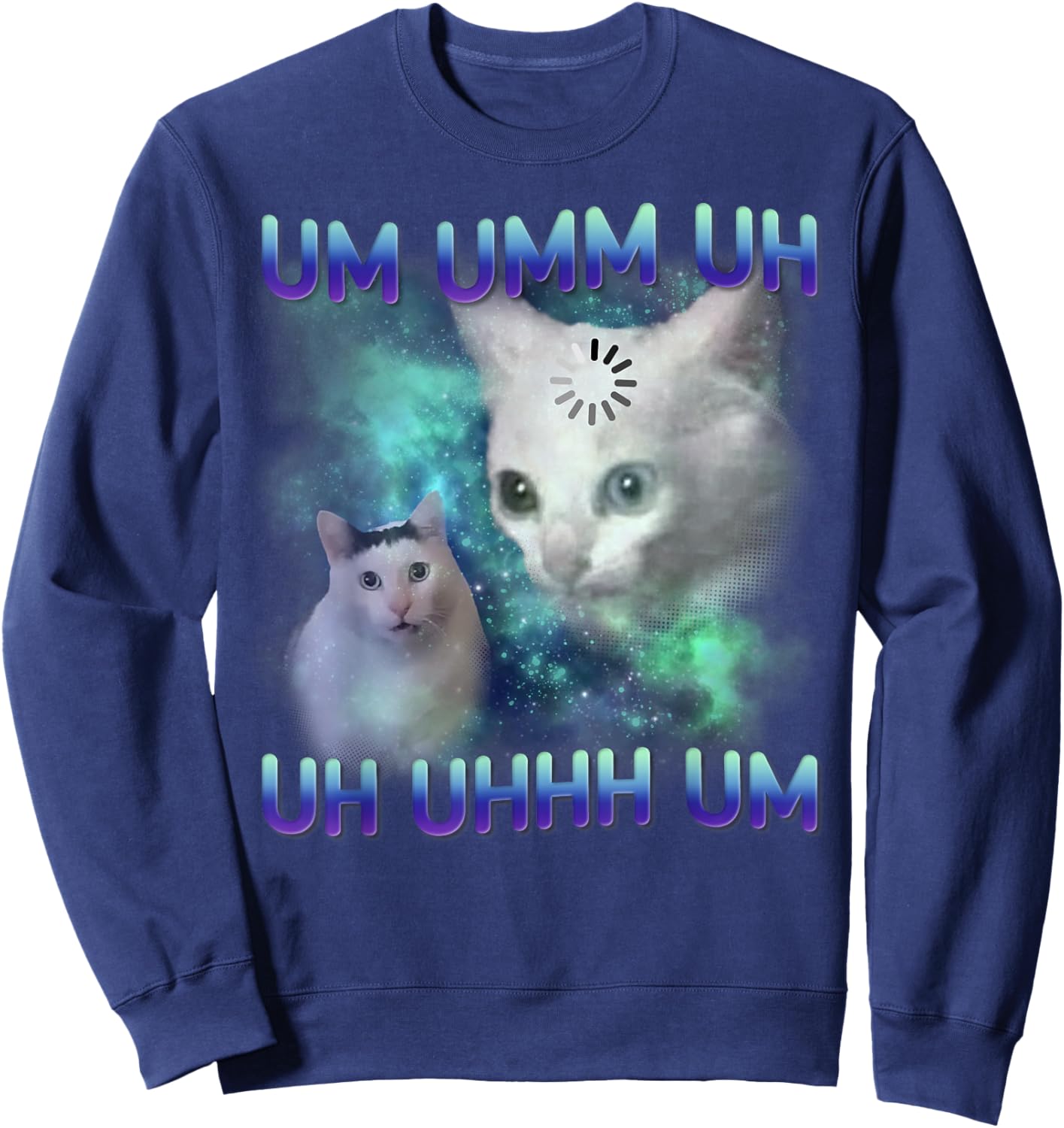 Um Uhh Funny Huh Cat Meme Silly Cat Gift Women Sweatshirt - Sweatshirt | Navy