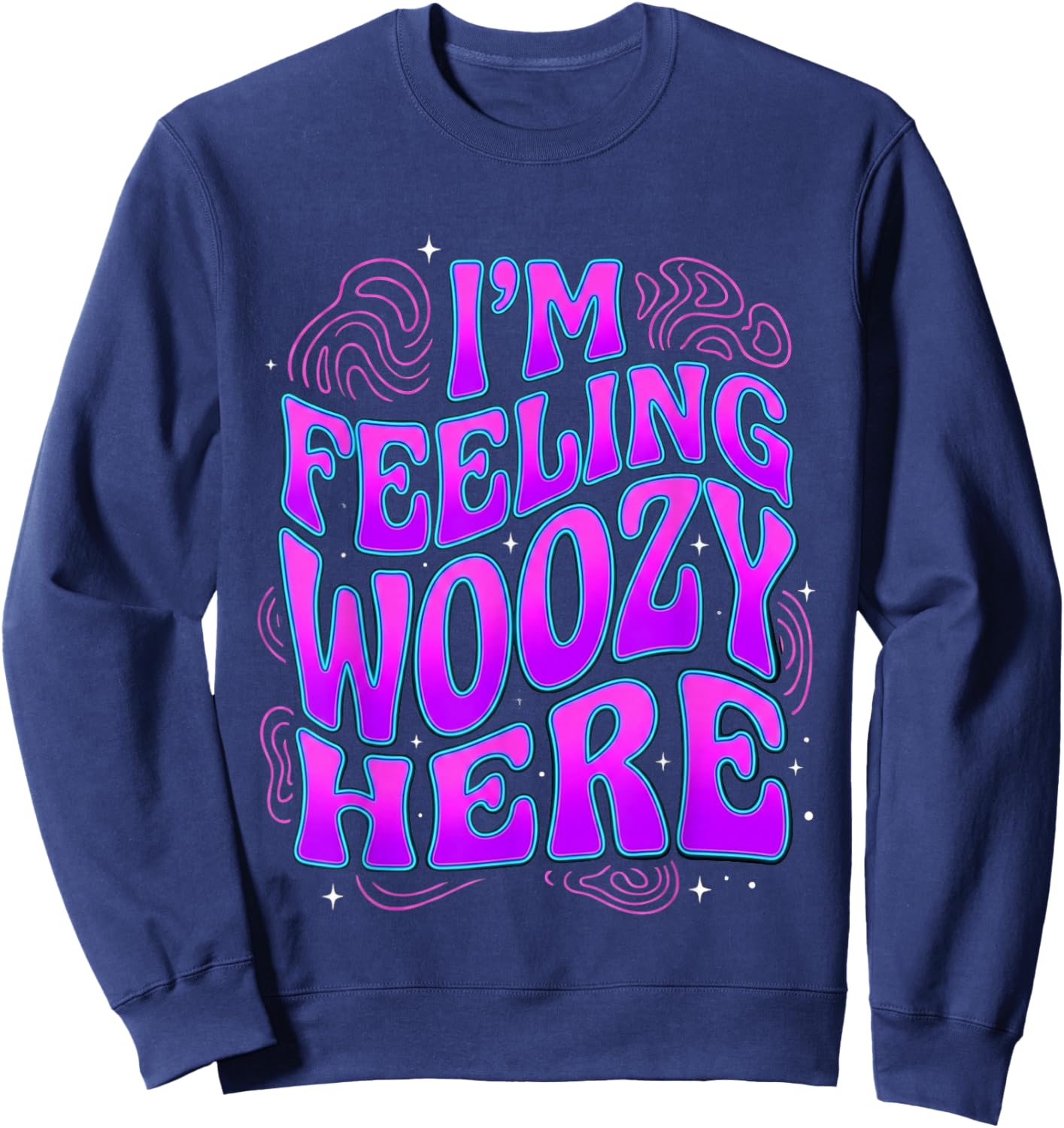 I'm Feeling Woozy Here Retro Wavy Text Quote Sweatshirt - Sweatshirt | Navy