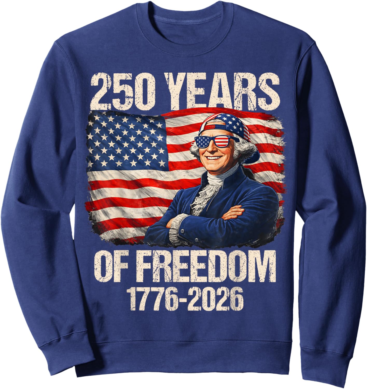 250 Years of Freedom George Washington 1776-2026 4th of July Sweatshirt - Sweatshirt | Navy