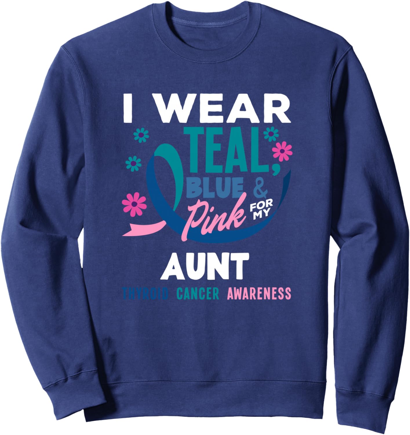 I Wear Teal, Blue & Pink For My Aunt Thyroid Cancer Sweatshirt - Sweatshirt | Navy