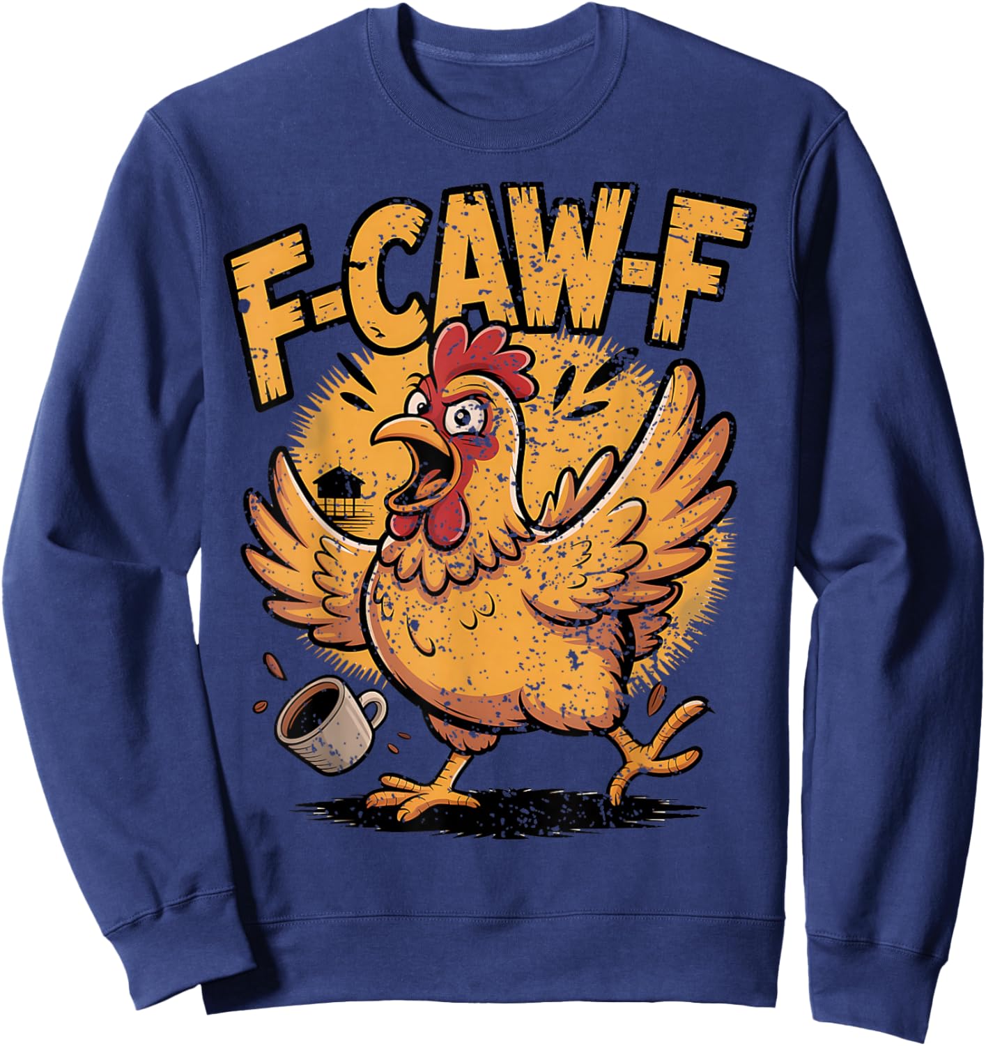 F Caw F Coffee Chicken F kawf Rooster Funny Bird Fcawf Sweatshirt - Sweatshirt | Navy