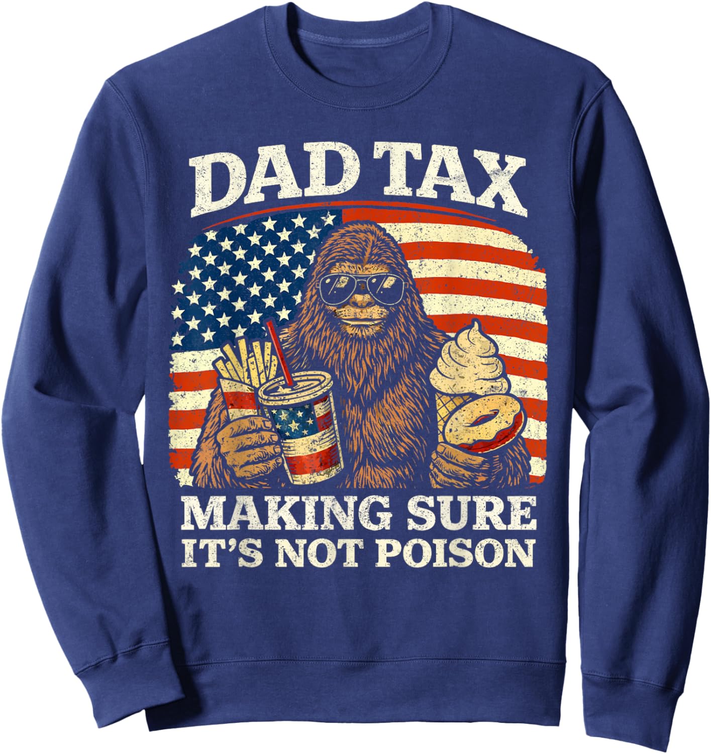 Dad Tax Making Sure Not Poison Funny Men Bigfoot Fathers Day Sweatshirt - Sweatshirt | Navy