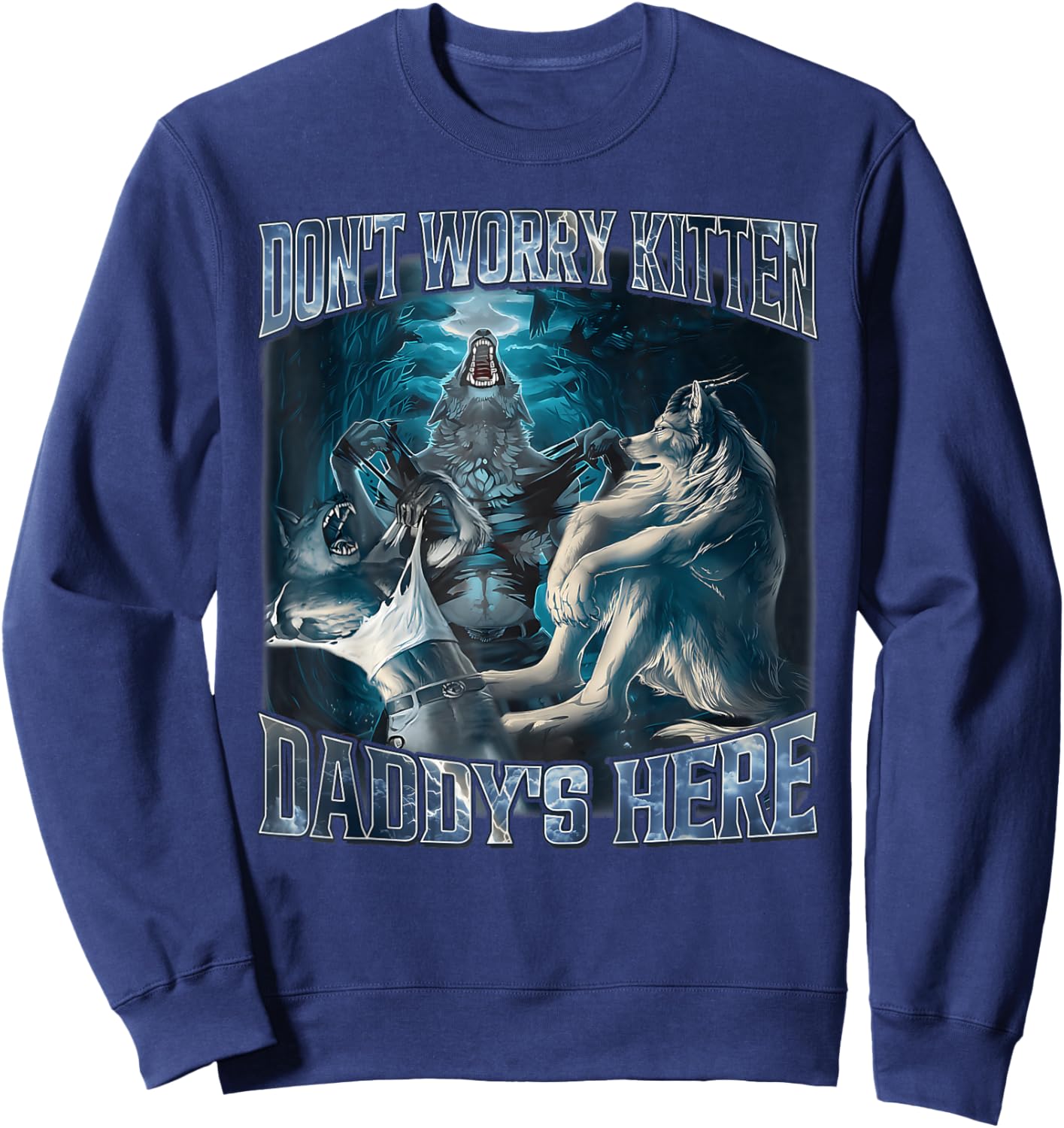 Don't Worry Kitten Daddy's Here Alpha Wolf Male Meme Sweatshirt - Sweatshirt | Navy