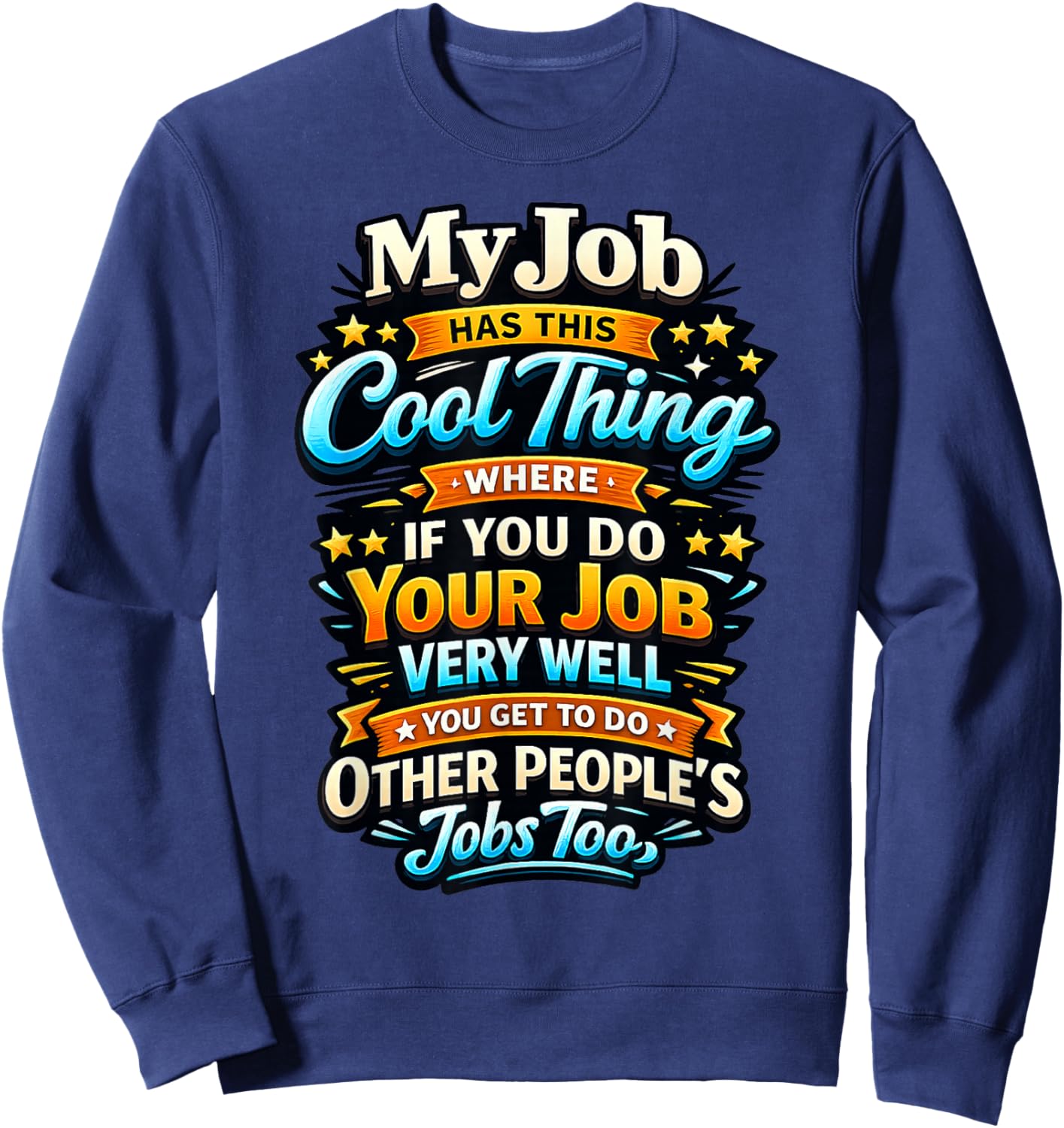 Funny Work Sarcastic Office Humor My Job Has This Cool Thing Sweatshirt - Sweatshirt | Navy