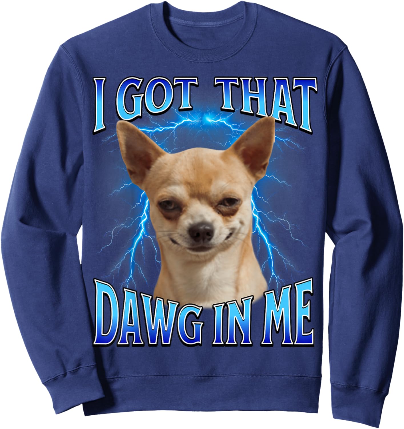 I Got That Dawg in Me Meme Funny Saying I Got That Dog in Me Sweatshirt - Sweatshirt | Navy