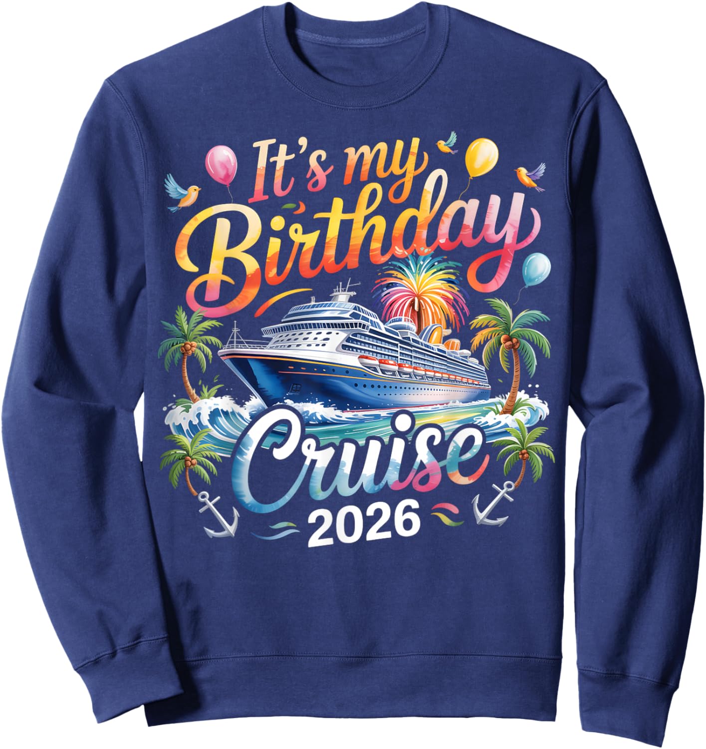It's My Birthday Cruise 2026 Family Cruise Vacation Trip Sweatshirt - Sweatshirt | Navy