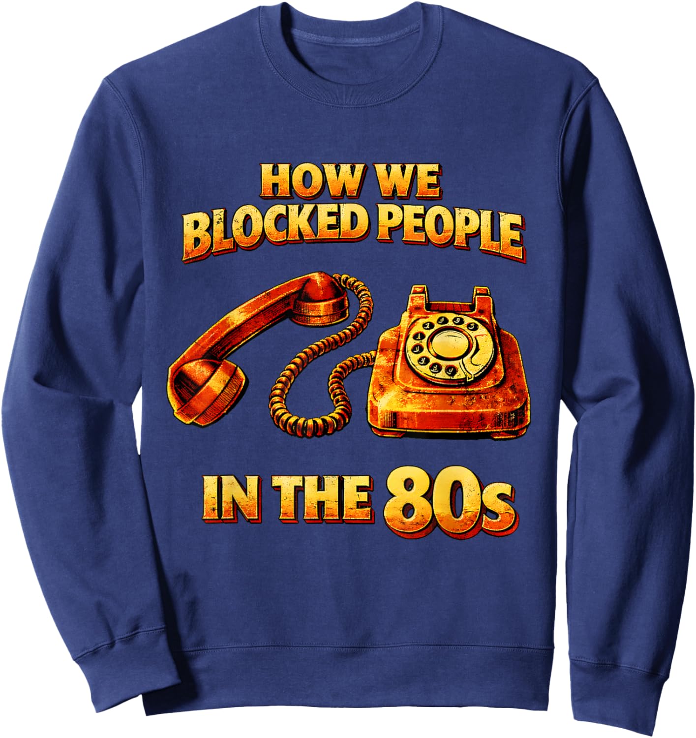 How We Blocked People in The 80s Retro Funny Throwback Sweatshirt - Sweatshirt | Navy