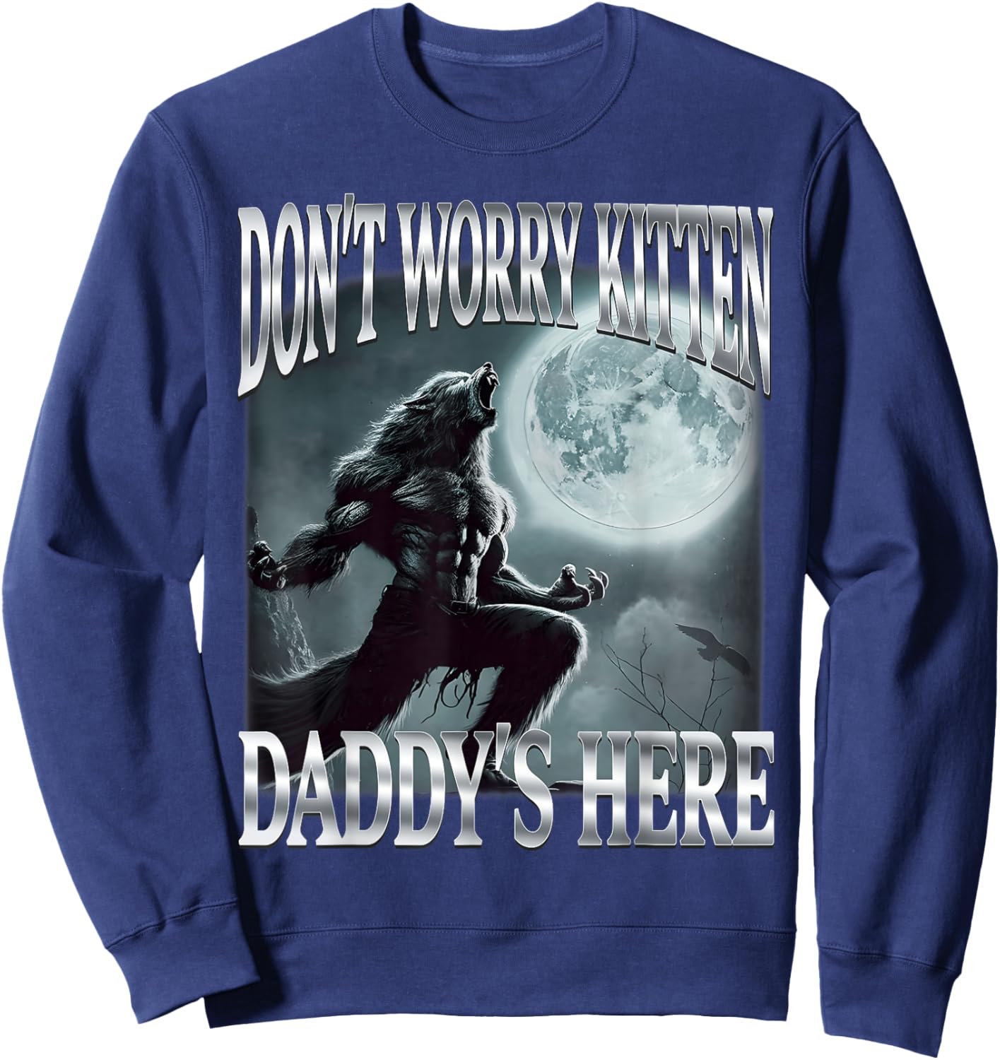 Don't Worry Kitten Daddy's Here Funny Alpha Wolf Ironic Meme Sweatshirt - Sweatshirt | Navy