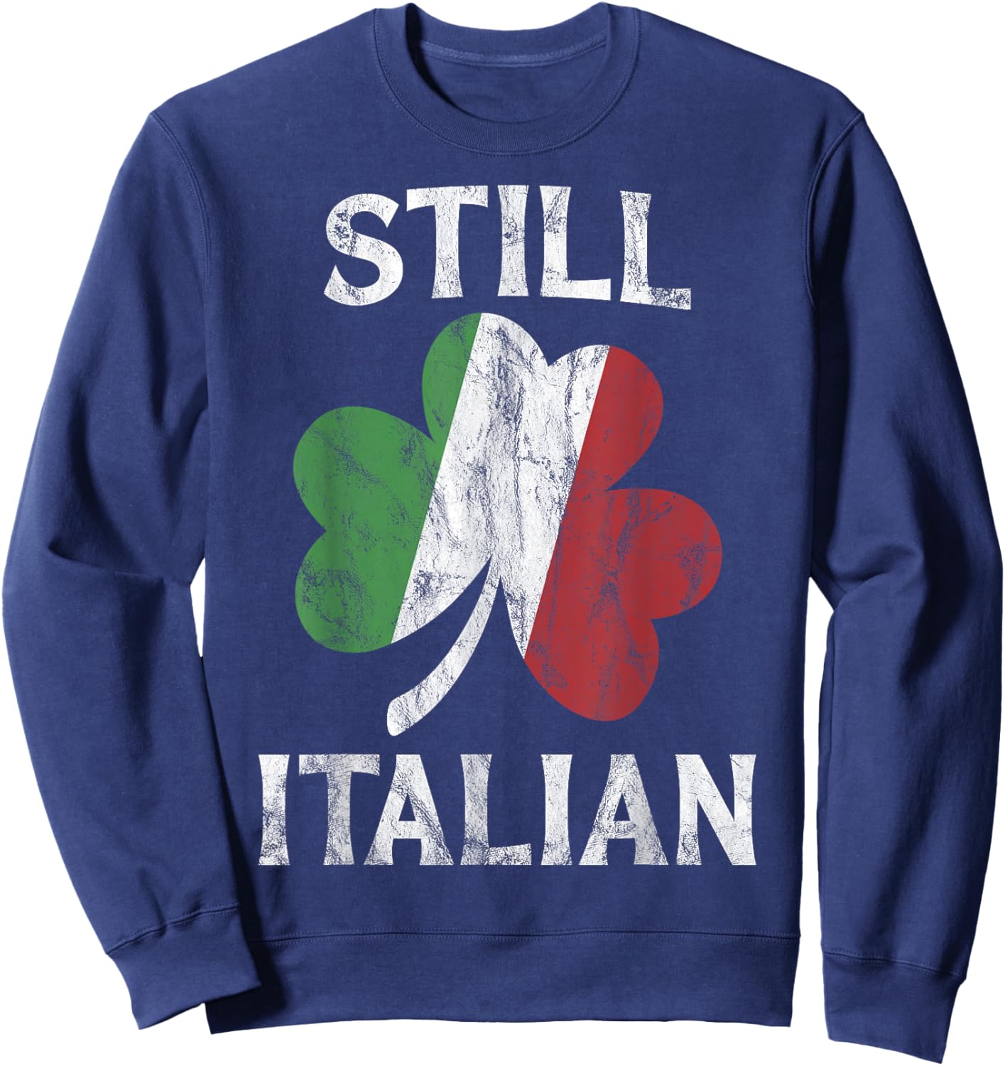 Still Italian Shamrock Funny St Patricks Day Saint Pattys Sweatshirt - Sweatshirt | Navy