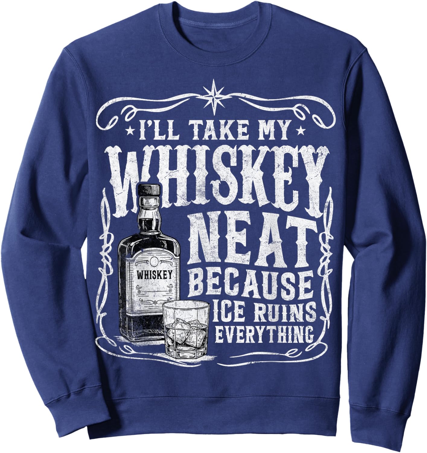 Funny I'll Take My Whiskey Neat Because Ice Ruins Everything Sweatshirt - Sweatshirt | Navy