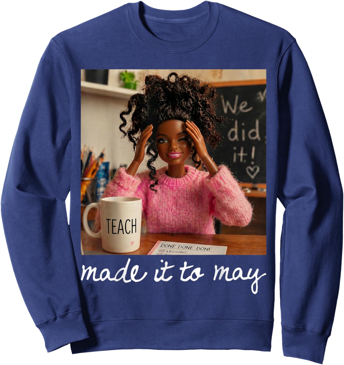Funny Made It to May Teacher Girls Meme Last Day of School Sweatshirt - Sweatshirt | Navy