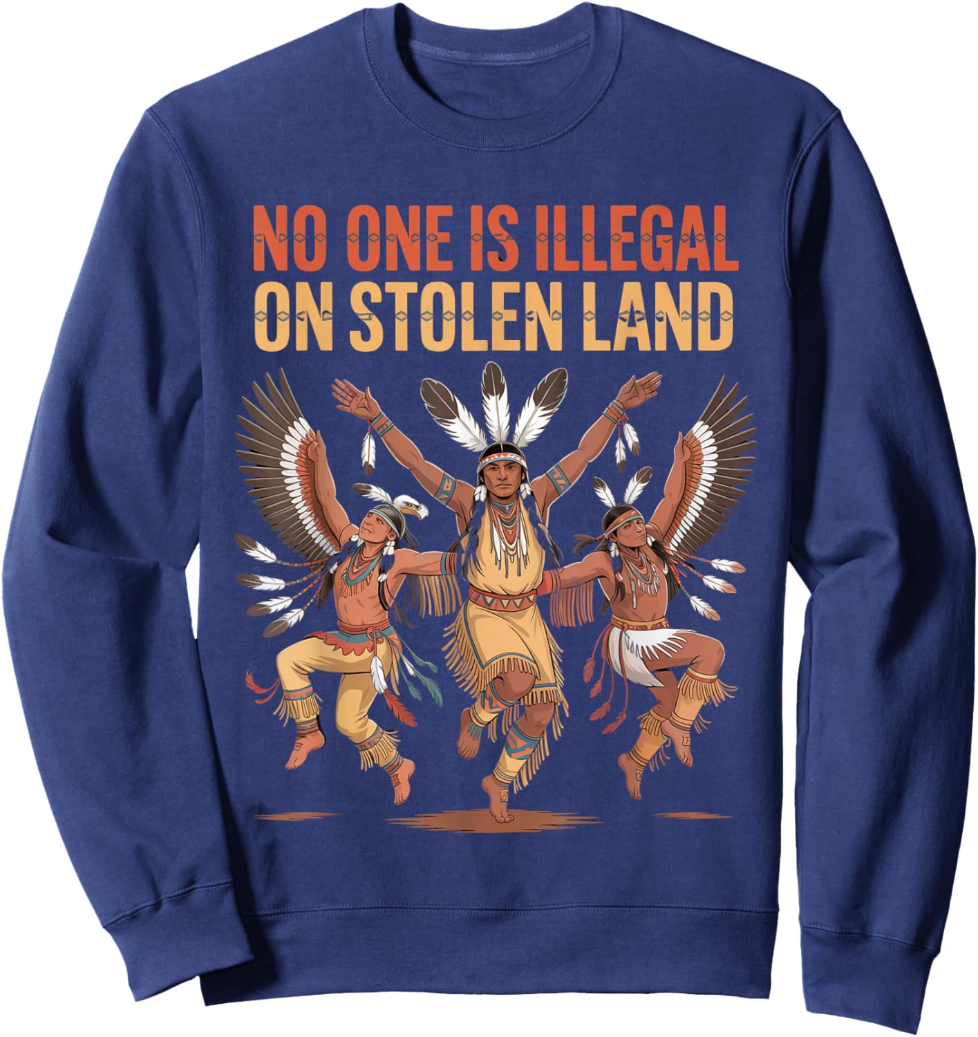 No One is Illegal On Stolen Land Native Americans Indigenous Sweatshirt - Sweatshirt | Navy